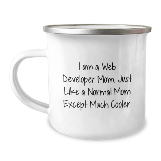 Funny Web Developer Mom Gifts from Friends for Birthday Camping Mug, 'I Am A Web Developer Mom. Just Like A Normal Mom Except Much Cooler.' - Image 1