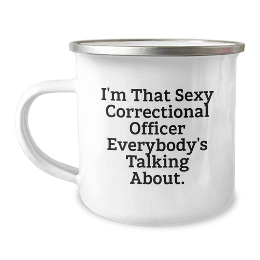 Sexy Correctional Officer Gifts for Men, Funny Camping Mug for Birthday, 'I'm That Sexy Correctional Officer Everybody's Talking About.' Quote, Gifts from Friends or Family - Image 1