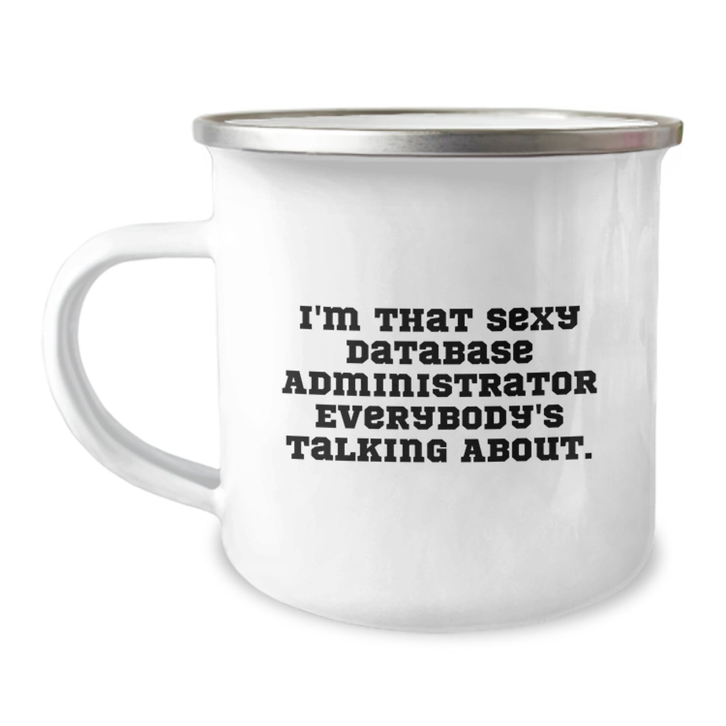 Funny Gifts from Friends for Database Administrator, I'm That Sexy Database Administrator Everybody's Talking About. Birthday Unique Camping Mug for Men, Gifts for Database Administrators - Image 1