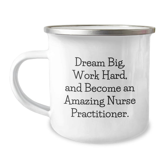 Gifts from Friends for Nurse Practitioner - Dream Big, Inspirational Camping Mug, Birthday Unique Gifts for Nurse Practitioners - Image 1