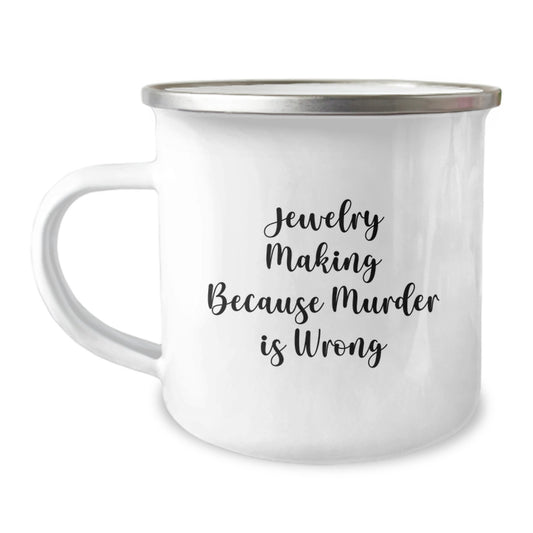 Funny Jewelry Making Gifts, 'Jewelry Making Because Murder Is Wrong' Camping Mug for Birthday, Gifts from Friends, Gifts for Jewelry Making Enthusiasts - Image 1