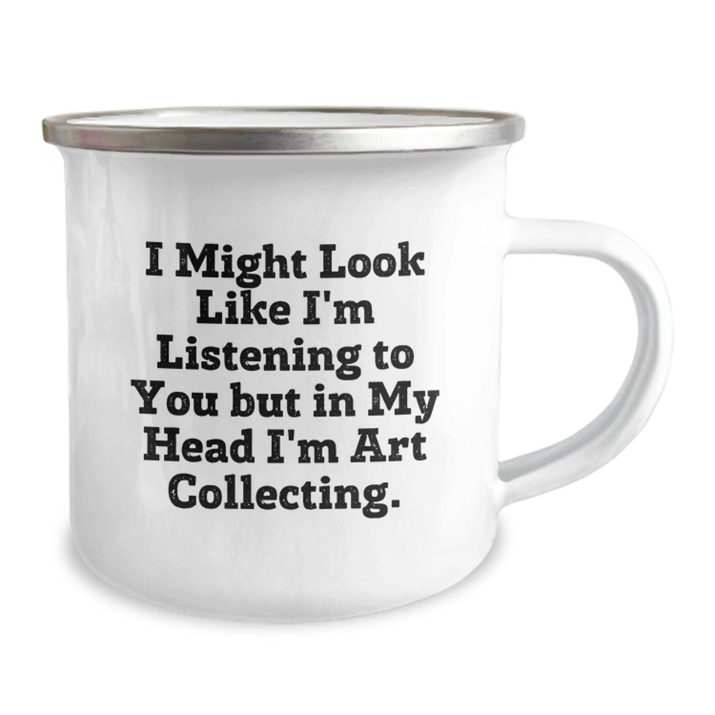 Funny Art Collecting Gifts from Friends for Graduation Unique Camping Mugs - I Might Look Like I'm Listening To You But In My Head I'm Art Collecting. - Image 2