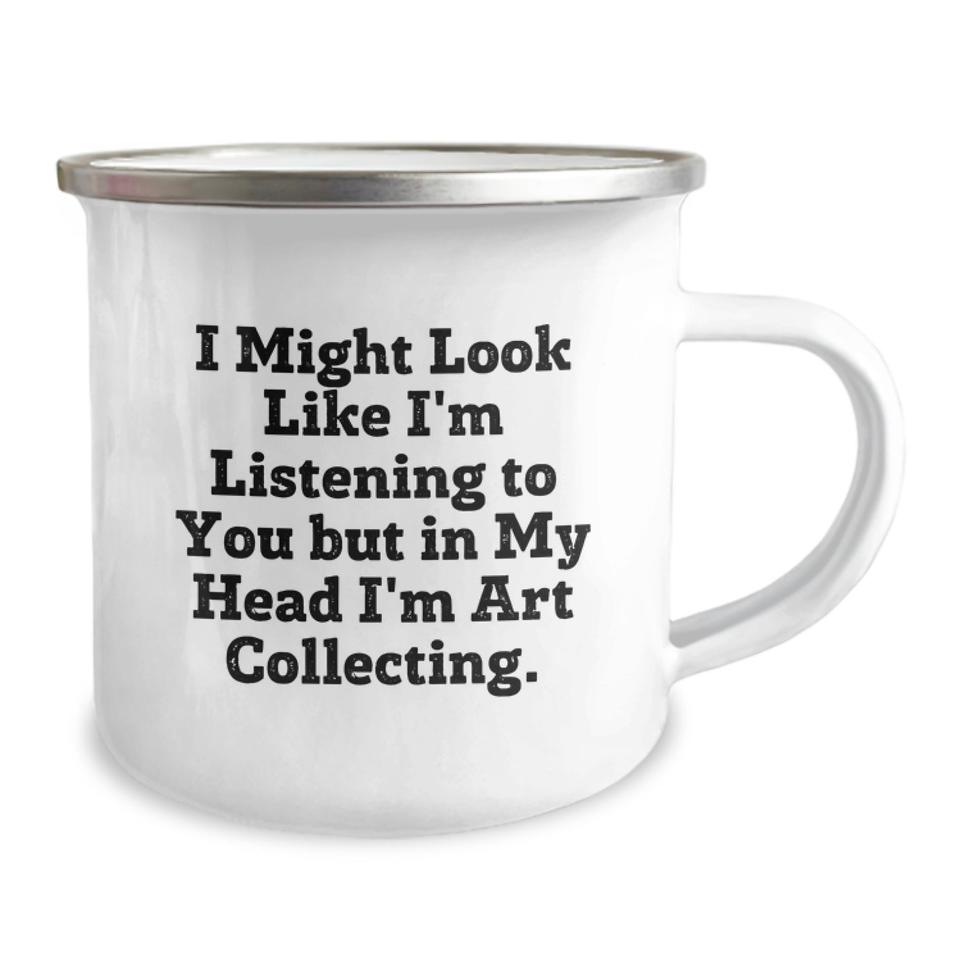 Funny Art Collecting Gifts from Friends for Graduation Unique Camping Mugs - I Might Look Like I'm Listening To You But In My Head I'm Art Collecting. - Image 2