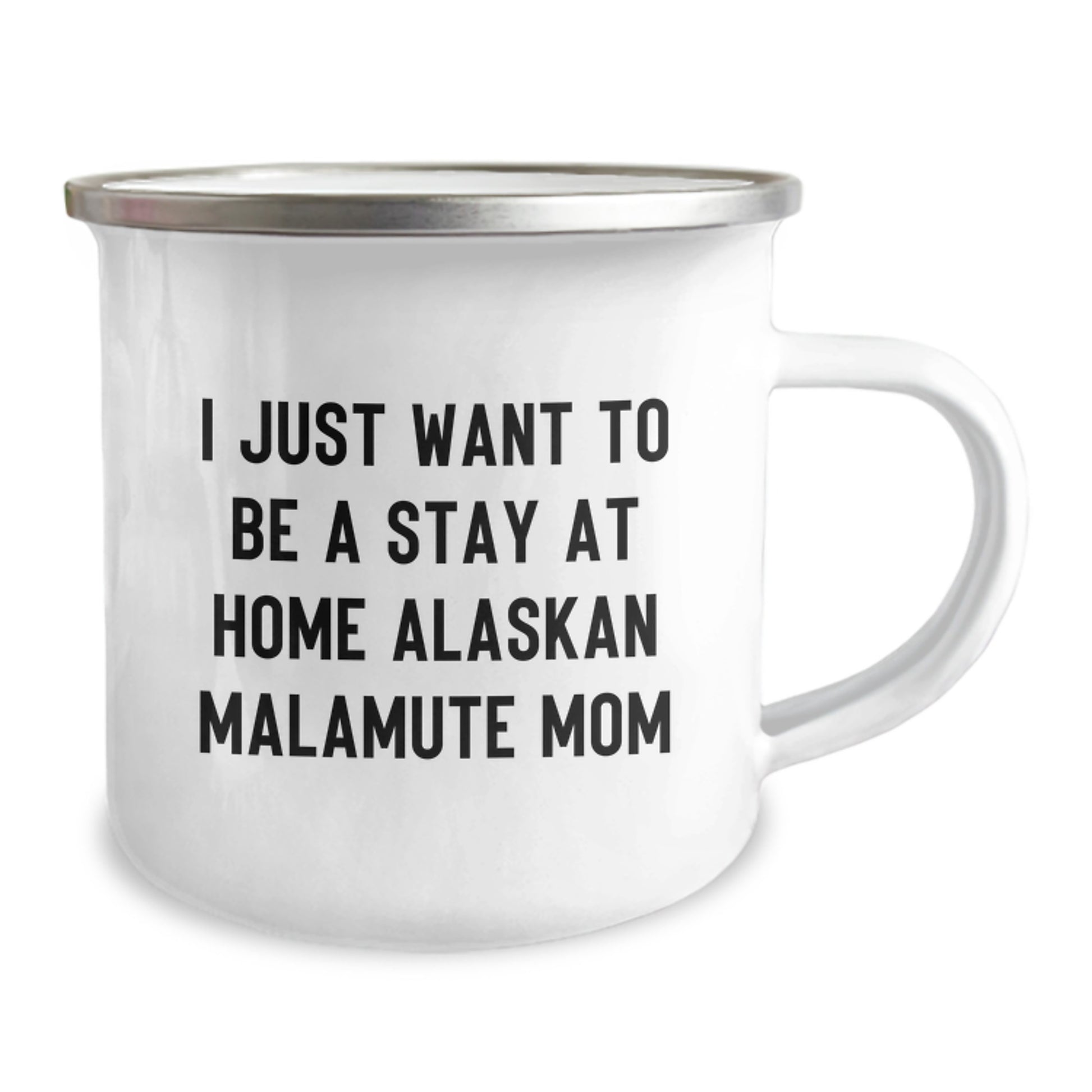 Funny Alaskan Malamute Mom Gifts for Graduation, 'I Just Want To Be A Stay At Home Alaskan Malamute Mom' Camping Mug, 12 oz Stainless Steel with Enamel Finish, Gifts from Family to Friends - Image 2