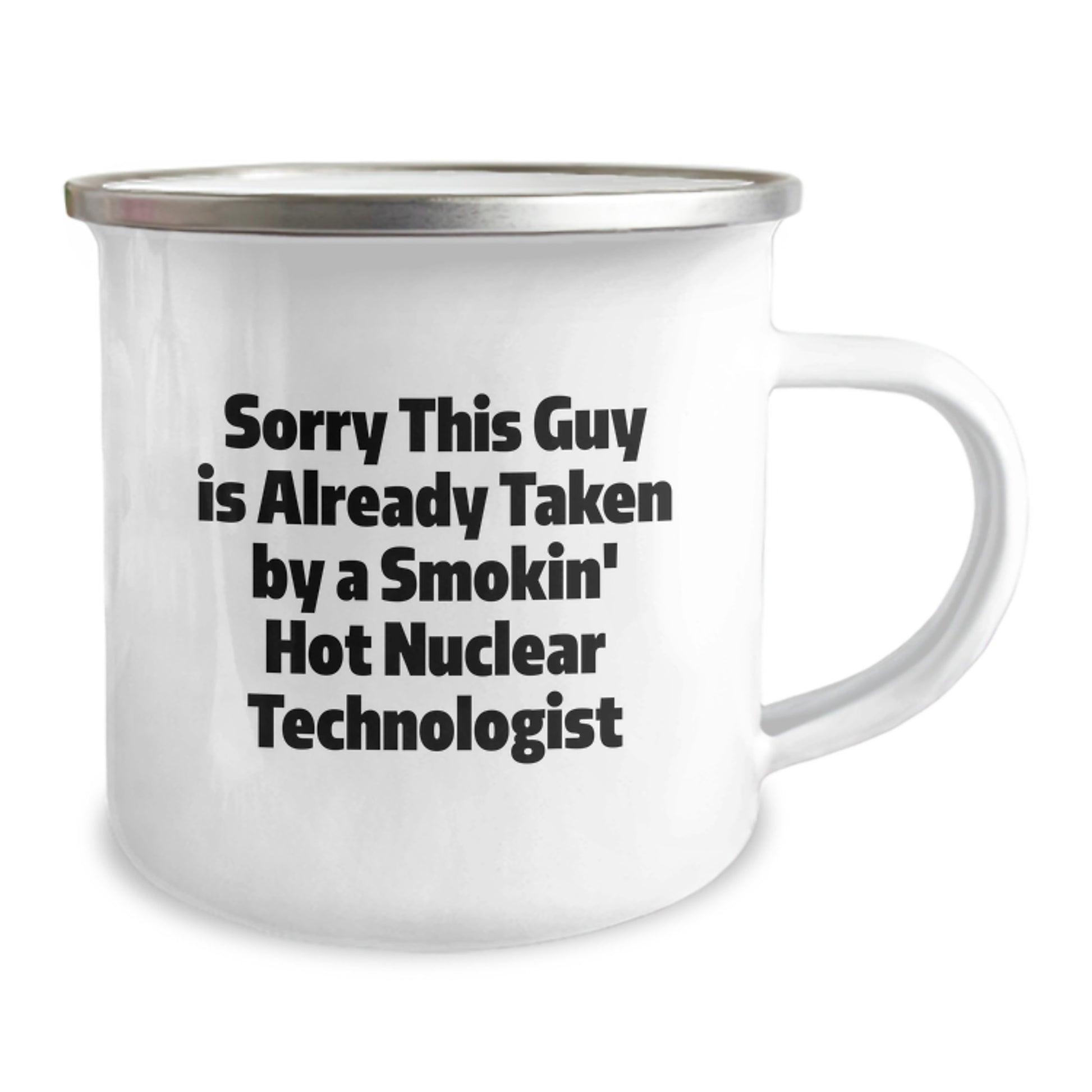 Nuclear Technologist Gifts for Him, Funny Quote Camping Mug, Graduation Unique Gifts from Friends, 'Sorry This Guy Is Already Taken By A Smokin' Hot Nuclear Technologist' - Image 2