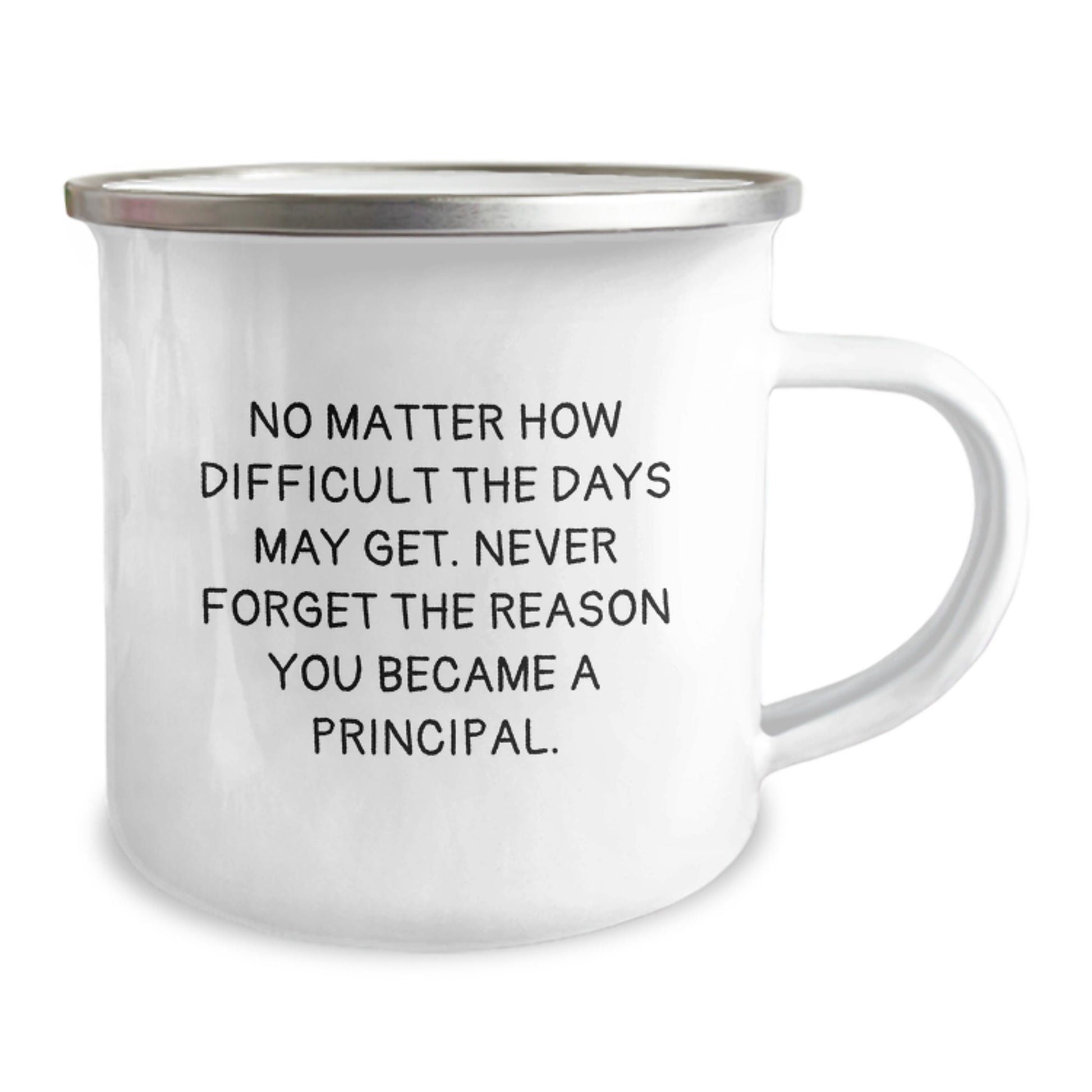 Principal Gifts from Friends - Inspirational Camping Mug, Birthday Unique Gifts for Him, Her, or Coworkers, 'No Matter How Difficult The Days May Get. Never Forget The Reason You Became A Principal.' - Image 2