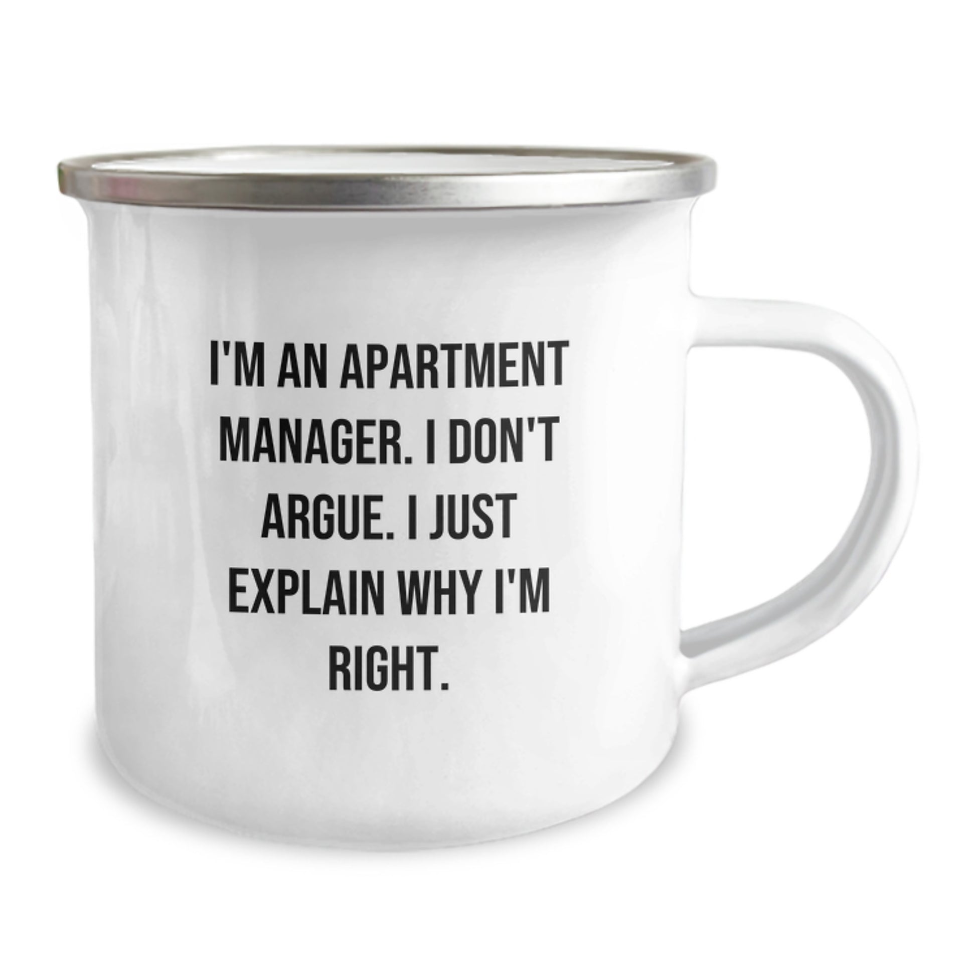 Funny Apartment Manager Gifts - 'I Don't Argue, I Just Explain Why I'm Right' Enamel Camping Mug for Birthday, Gifts from Friends, Coworkers, or Family to Apartment Manager, Men, or Women - Image 2