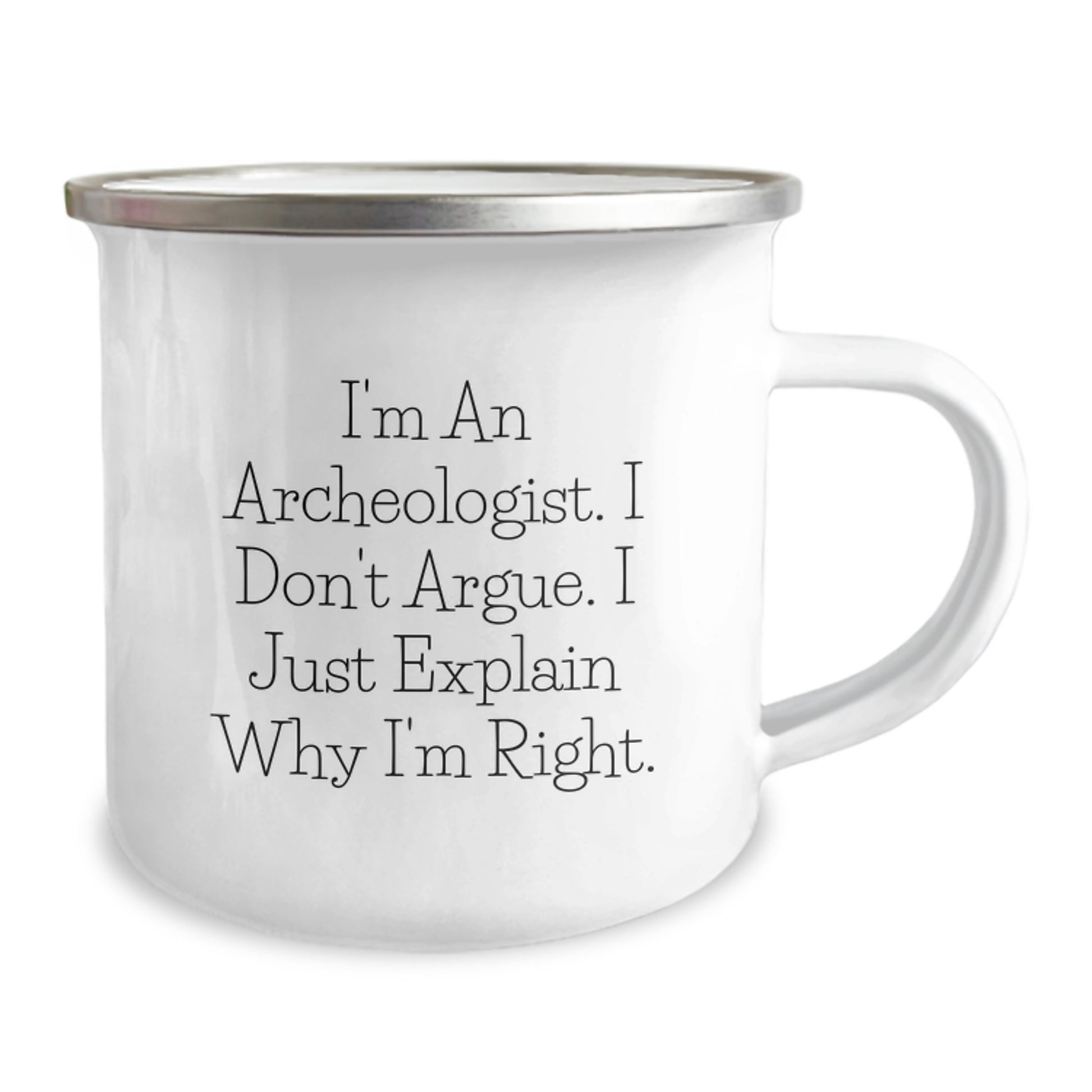 Funny Archeologist Mug Gifts for Birthday - 'I'm An Archeologist. I Don't Argue. I Just Explain Why I'm Right.' Camping Mug for Men, Women, Friends, Coworkers, Family - Image 2