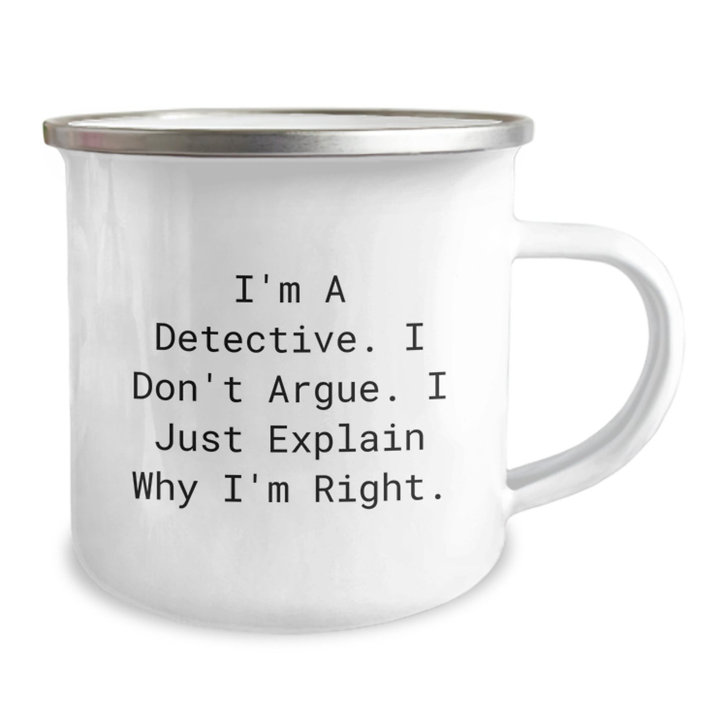 Detective Gifts from Friends, Funny Camping Mug for Birthday, I'm A Detective. I Don't Argue. I Just Explain Why I'm Right., Perfect for Men or Women, Gifts for Detectives - Image 2