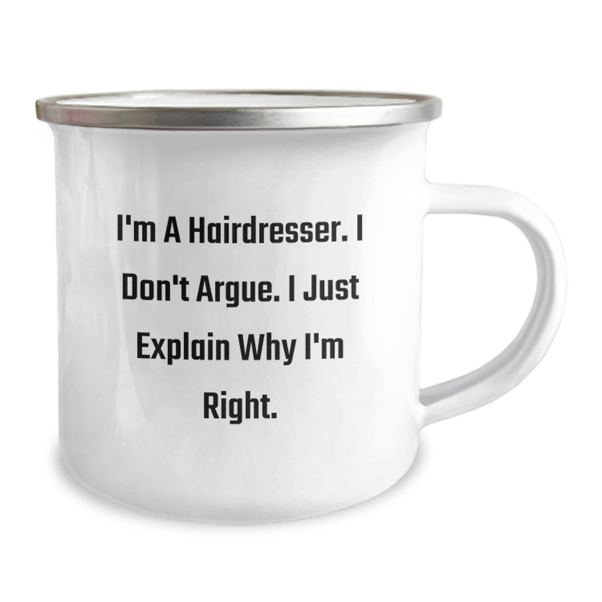 Funny Hairdresser Gifts from Friends for Birthday - 'I'm A Hairdresser. I Don't Argue. I Just Explain Why I'm Right.' 12 oz Camping Mug - Image 2