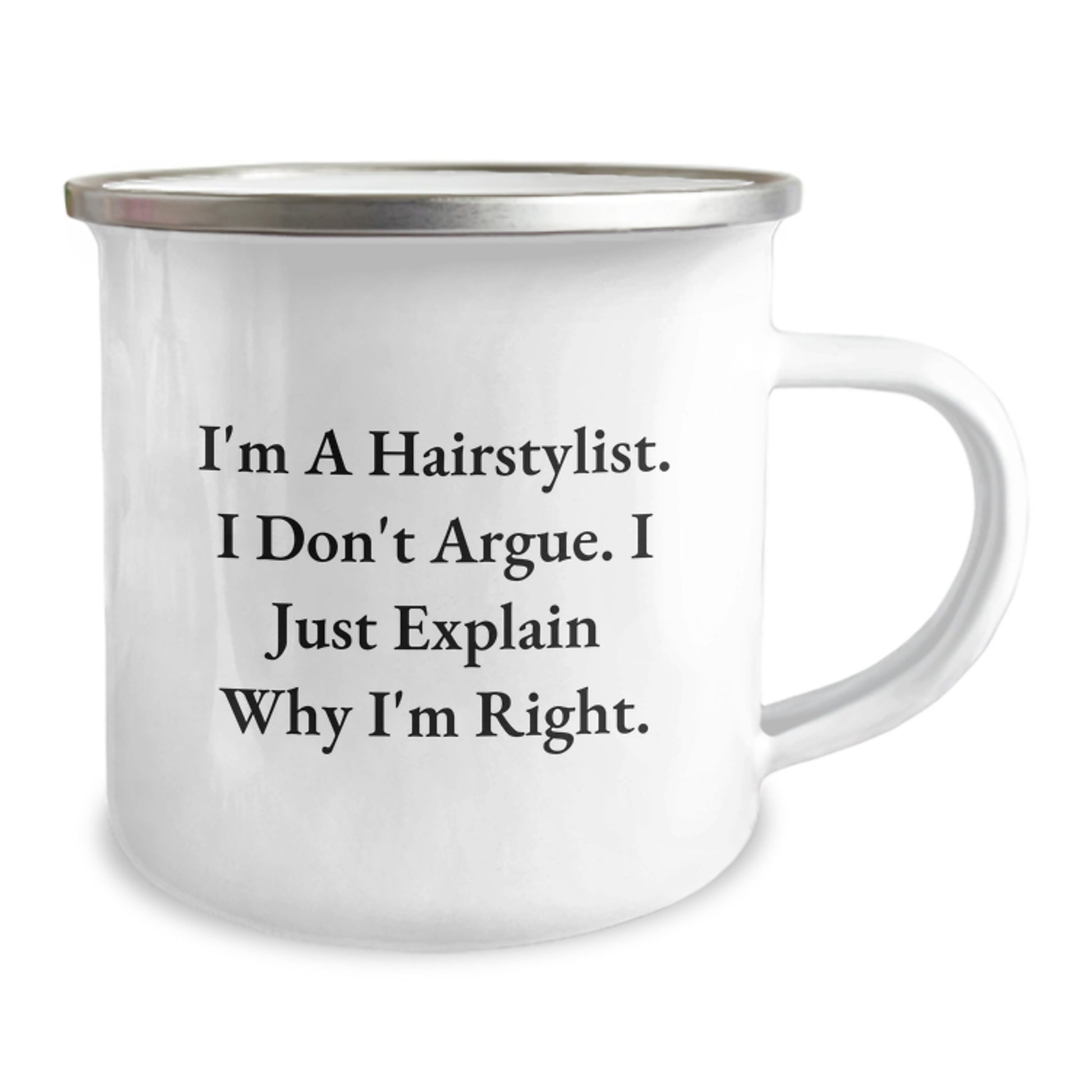 Hairstylist's Humor - Camping Mug for Birthday Unique Gifts from Friends to Hairstylists - I'm Right, I Explain Why - 12 oz Stainless Steel Enamel Finish - Image 2