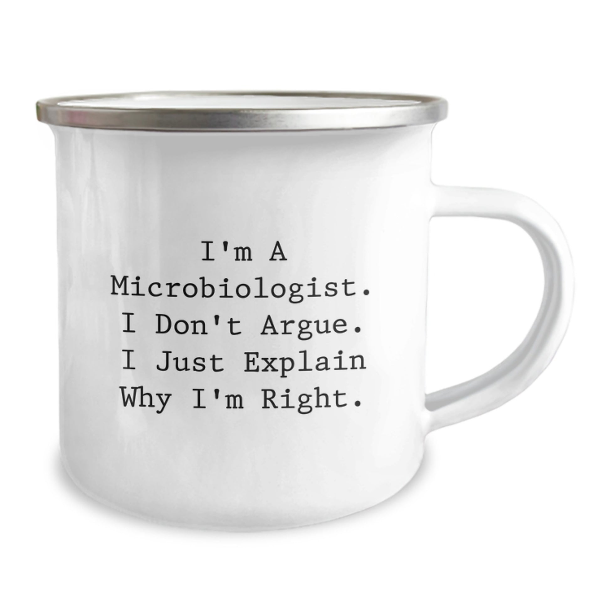 Funny Microbiologist Gifts from Friends for Birthday, 'I'm A Microbiologist. I Don't Argue. I Just Explain Why I'm Right.' Camping Mug - Image 2