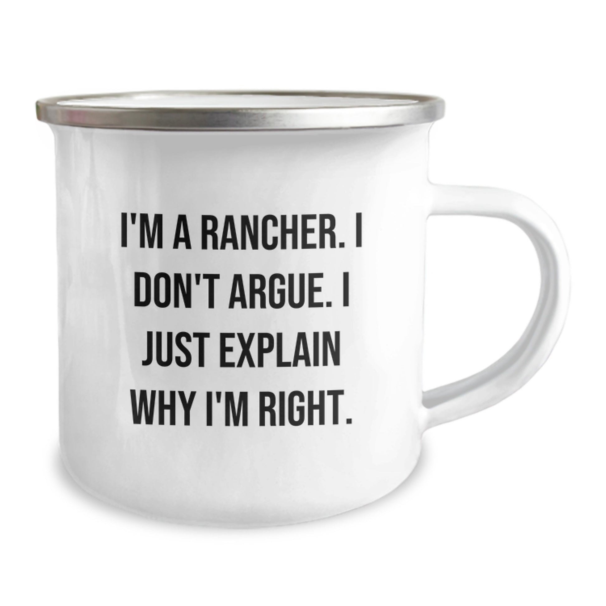 Funny Rancher Gifts from Friends - I'm A Rancher. I Don't Argue. I Just Explain Why I'm Right. Camping Mug for Rancher's Birthday - Image 2