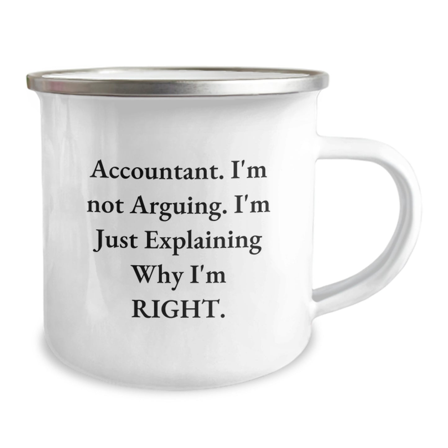 Accountant Humor Gifts from Friends, Unique Birthday Unique Gifts for Accountant, Camping Mug, 'I'm Not Arguing. I'm Just Explaining Why I'm Right.' Funny Quote - Image 2
