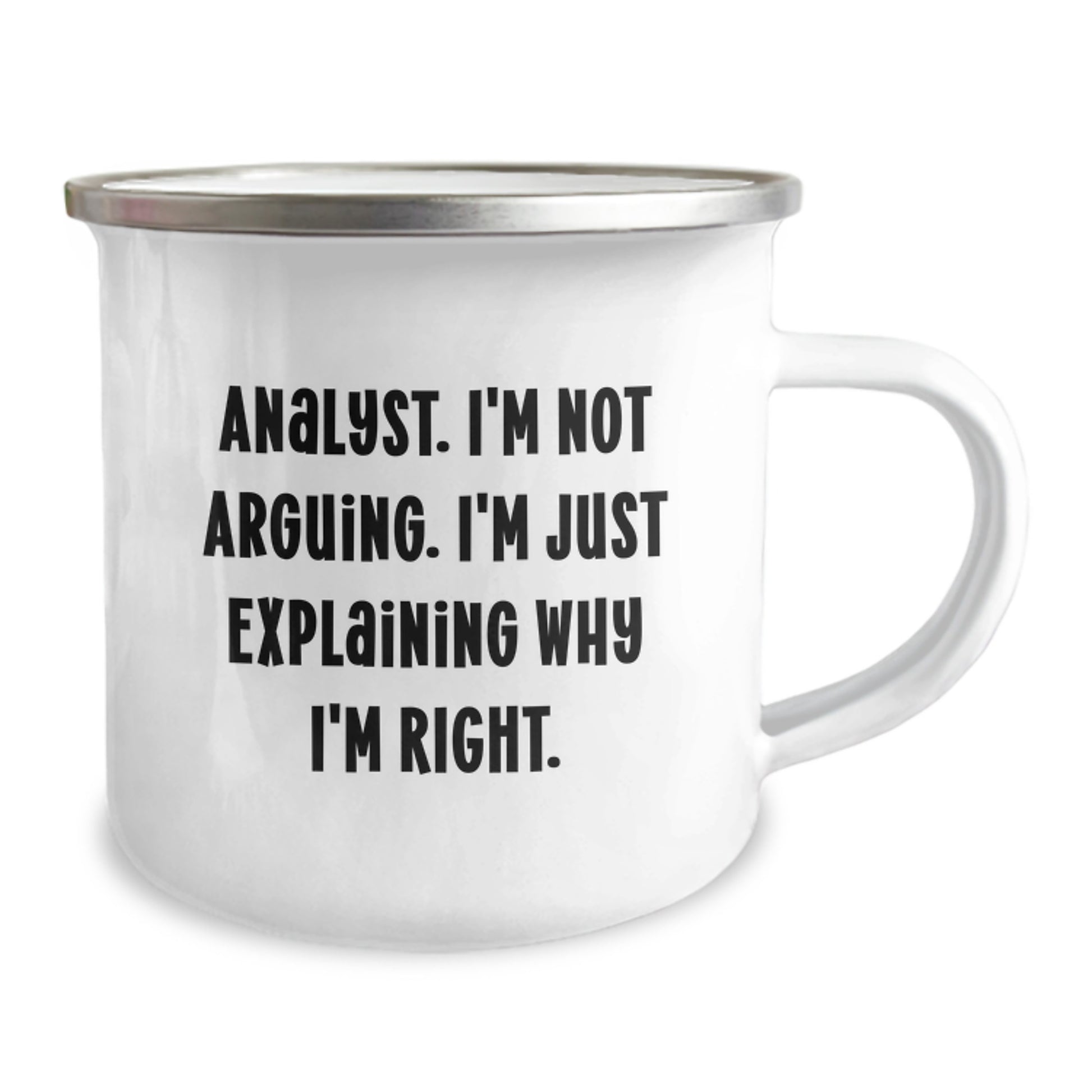 Funny Analyst Quote Camping Mug, Gifts from Friends for Birthday, 12 oz Stainless Steel with Enamel Finish, Permanent Printing - 'I'm Not Arguing, I'm Just Explaining Why I'm Right.' - Image 2