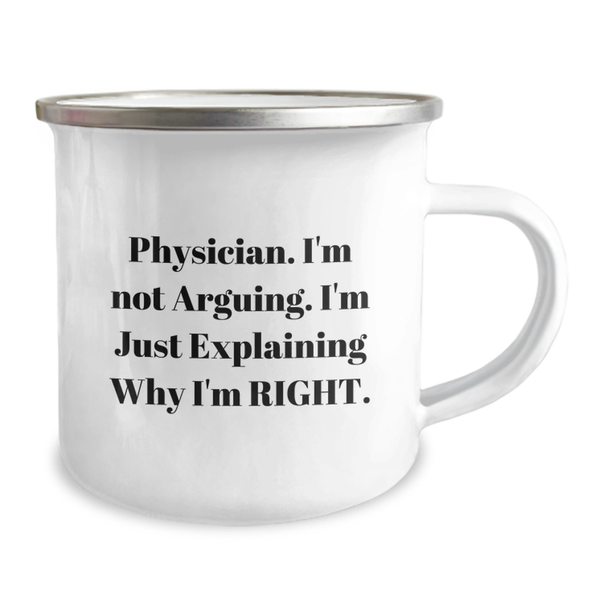Funny Physician Gifts from Friends for Birthday - 'I'm Not Arguing. I'm Just Explaining Why I'm Right.' Camping Mug, 12 oz Stainless Steel with Enamel Finish - Image 2