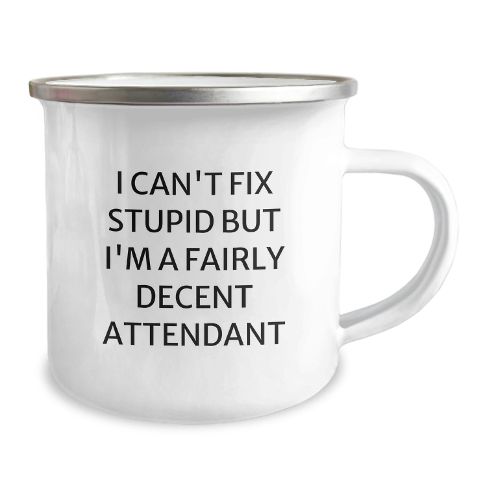 Gifts from Friends for Attendant Graduation, Funny Camping Mug - I Can't Fix Stupid But I'm A Fairly Decent Attendant, 12 oz Stainless Steel with Enamel Finish - Image 2