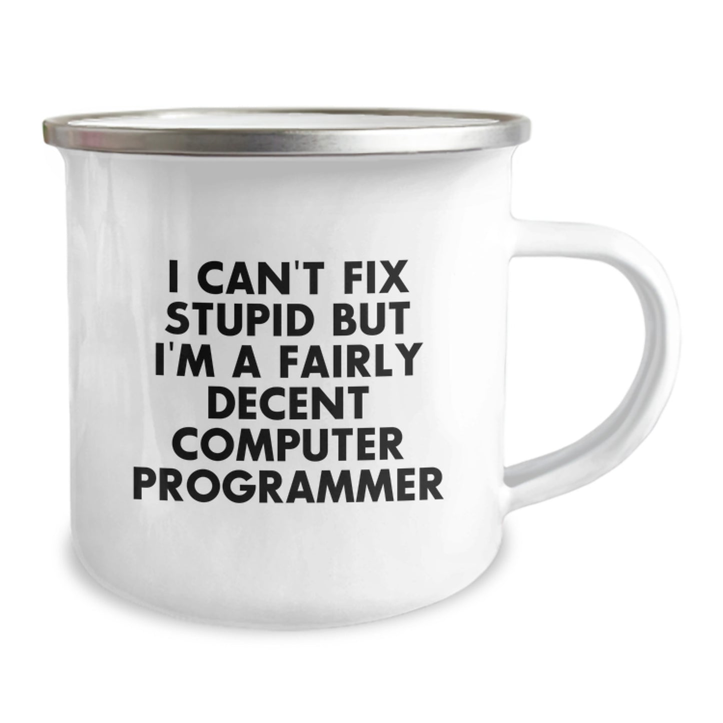 Funny Computer Programmer Gifts, I Can't Fix Stupid But I'm A Fairly Decent Programmer, 12 oz Camping Mug from Friends for Birthday - Image 2