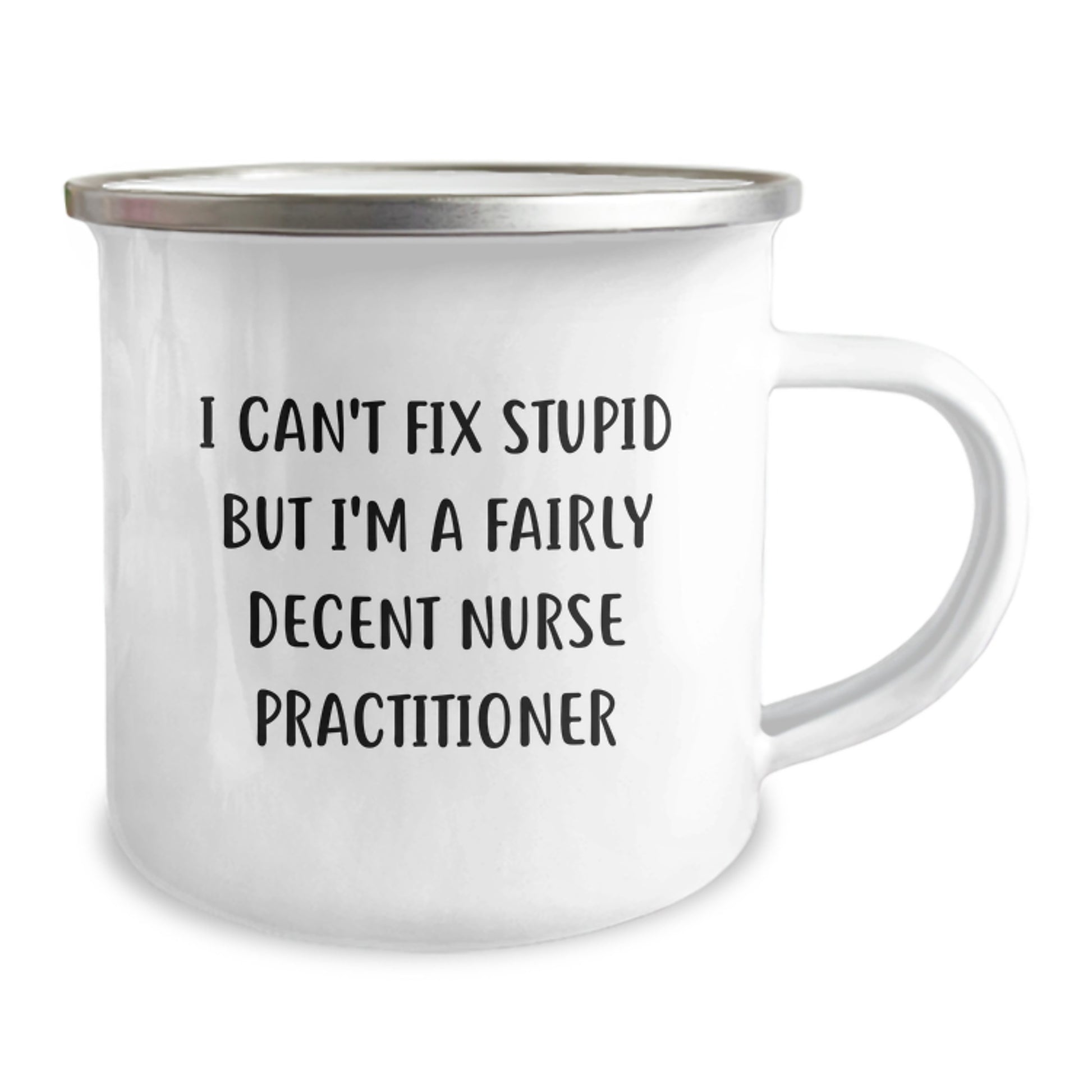 Funny Gifts for Nurse Practitioner's Graduation, I Can't Fix Stupid But I'm A Fairly Decent Nurse Practitioner, Camping Mug, 12 oz, Stainless Steel with Enamel Finish, Perfect for Her - Image 2