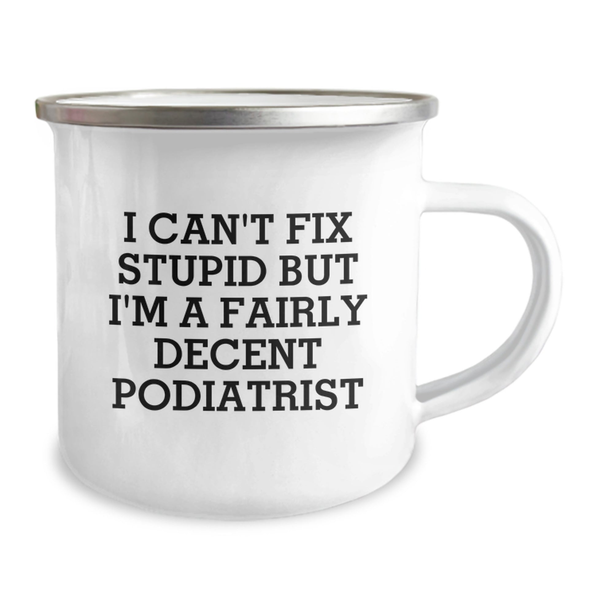 Funny Podiatrist Gifts for Birthday with 'I Can't Fix Stupid But I'm A Fairly Decent Podiatrist' Quote, Camping Mug for Men, Women, or Friends from Family - Image 2