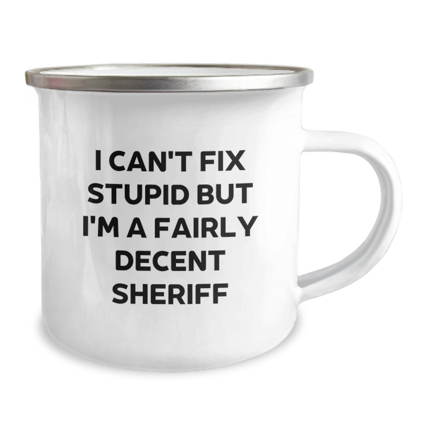 Funny Sheriff Gifts for Birthday - 'I Can't Fix Stupid But I'm A Fairly Decent Sheriff' Camping Mug, Gifts from Men to Sheriff, Unique Birthday Unique Gifts for Sheriff - Image 2