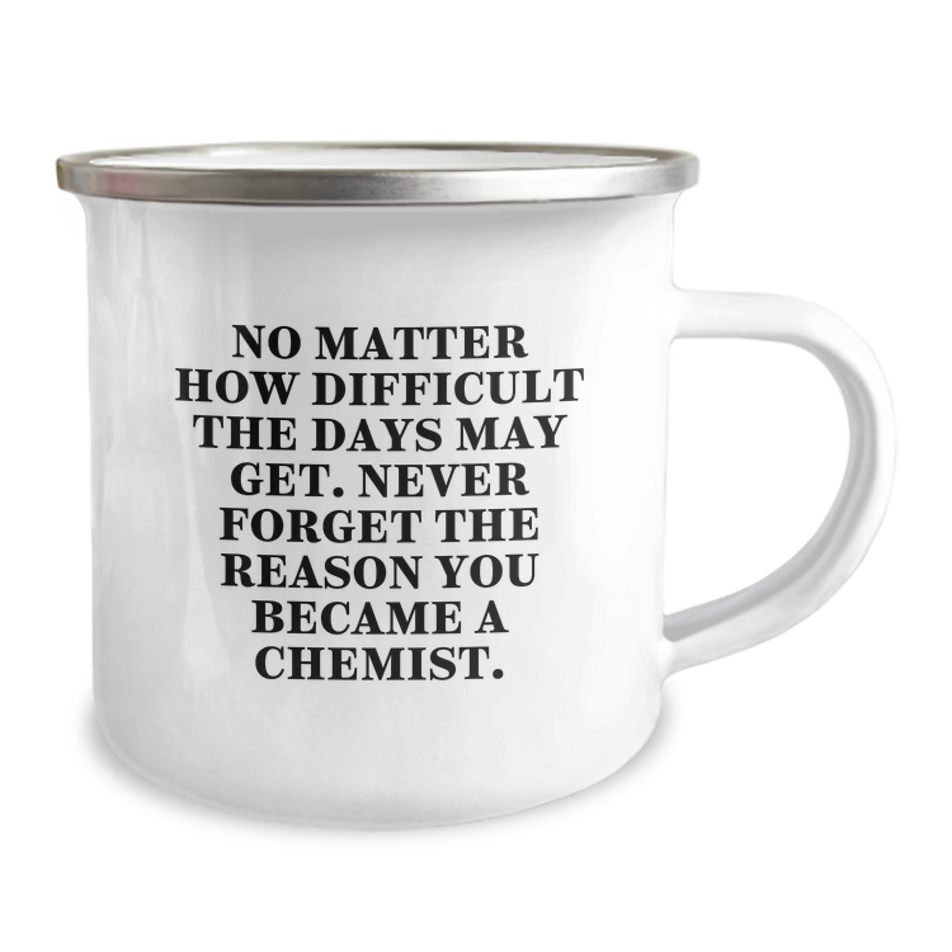 Chemist Gifts from Friends - Inspirational Camping Mug for Birthday, 'No Matter How Difficult The Days May Get. Never Forget The Reason You Became A Chemist.' - Image 2