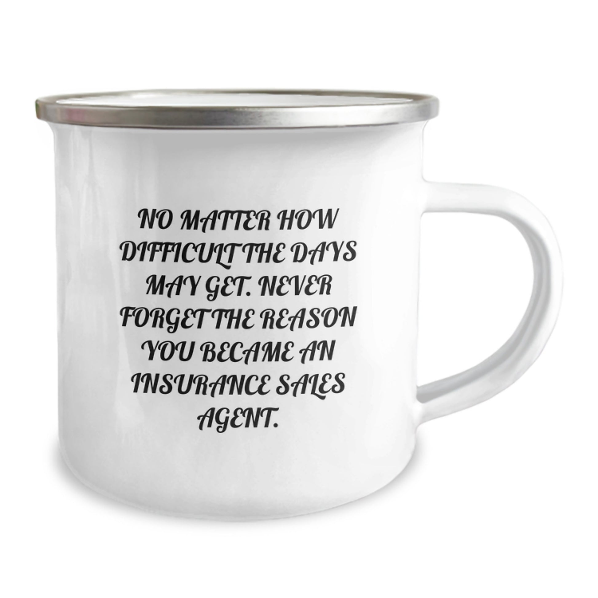 Insurance Sales Agent Funny Graduation Gift, 'No Matter How Difficult The Days May Get...' Camping Mug, 12 oz Stainless Steel with Enamel Finish for Gifts from Friends to Insurance Sales Agent - Image 2
