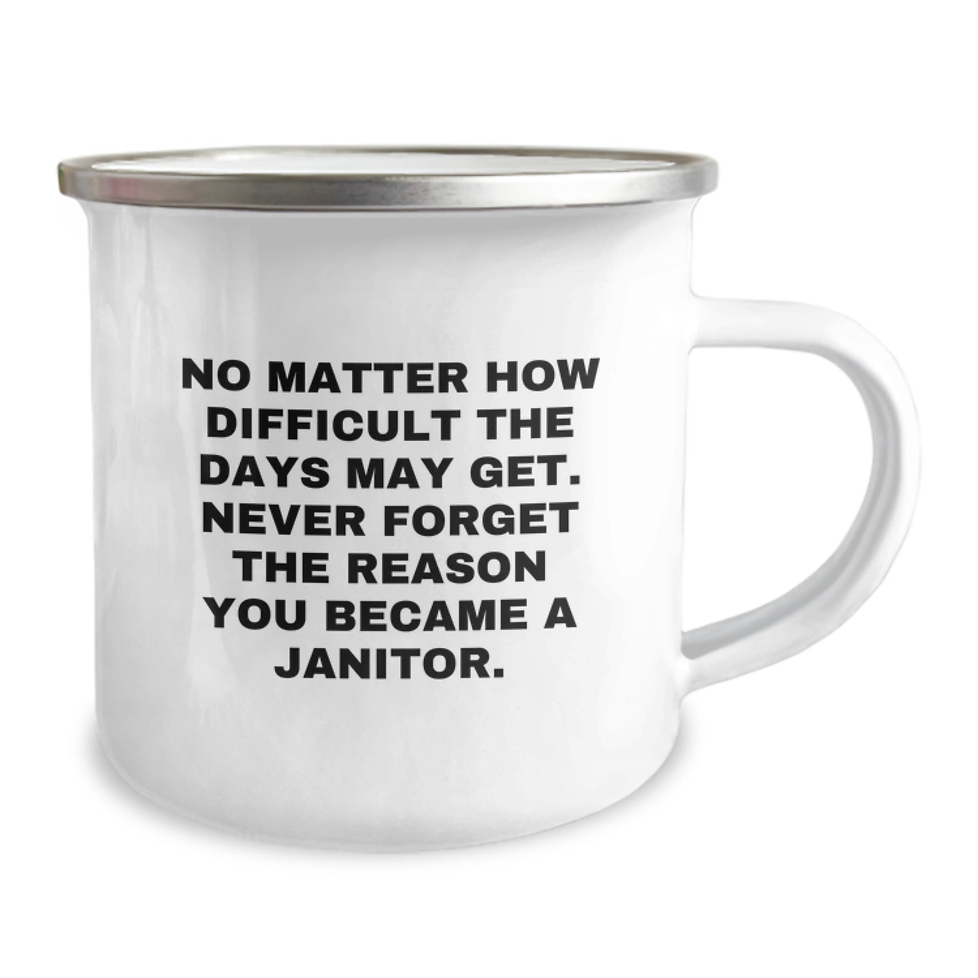 Janitor Gifts from Friends, Inspirational Camping Mug for Men, Women, Coworkers and Family, 'No Matter How Difficult The Days May Get. Never Forget The Reason You Became A Janitor.' - Image 2