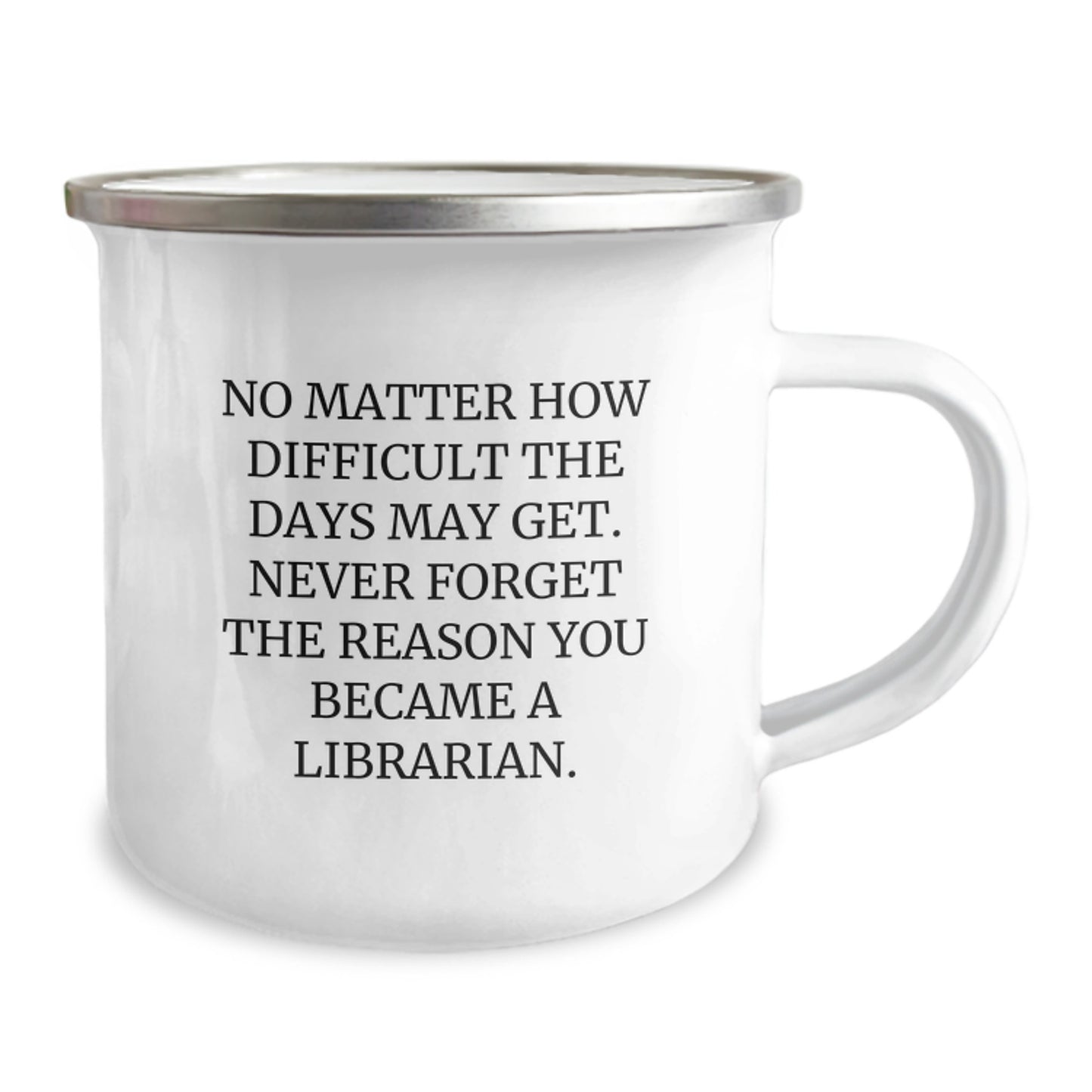 Inspirational Librarian Gifts from Friends - 'No Matter How Difficult...' 12 oz Camping Mug for Librarian Graduation Unique Gifts - Image 2