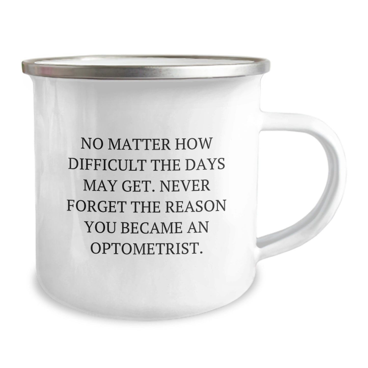 Optometrist Gifts from Friends - Inspirational Camping Mug for Birthday 'No Matter How Difficult The Days May Get. Never Forget The Reason You Became An Optometrist.' - Image 2