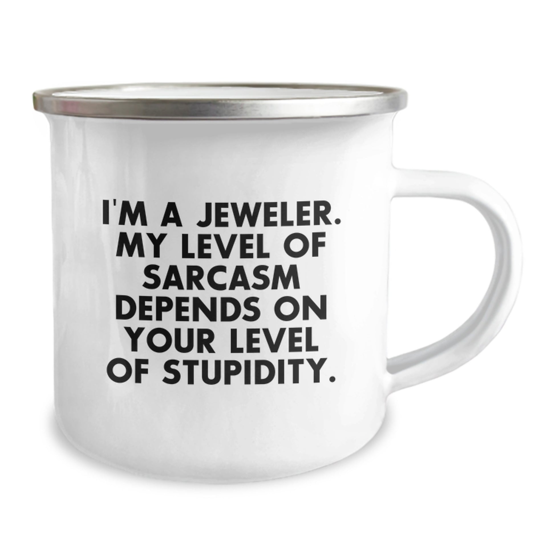 Jeweler's Sarcasm Gift, Funny Camping Mug for Men, Women, Friends, Coworkers, Family, 'I'm A Jeweler. My Level Of Sarcasm Depends On Your Level Of Stupidity.' - Image 2