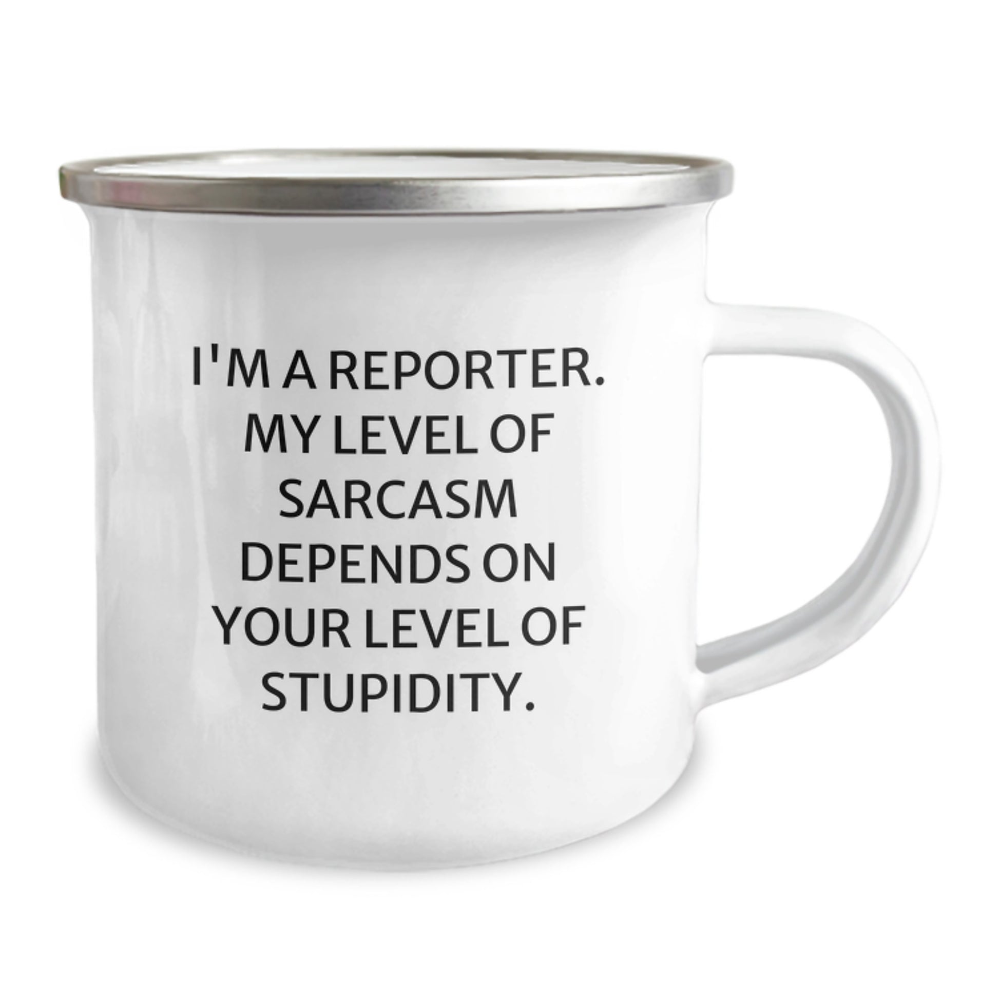 Funny Reporter Gifts from Friends: I'm A Reporter. My Level Of Sarcasm Depends On Your Level Of Stupidity. 12 oz Camping Mug for Birthday - Image 2