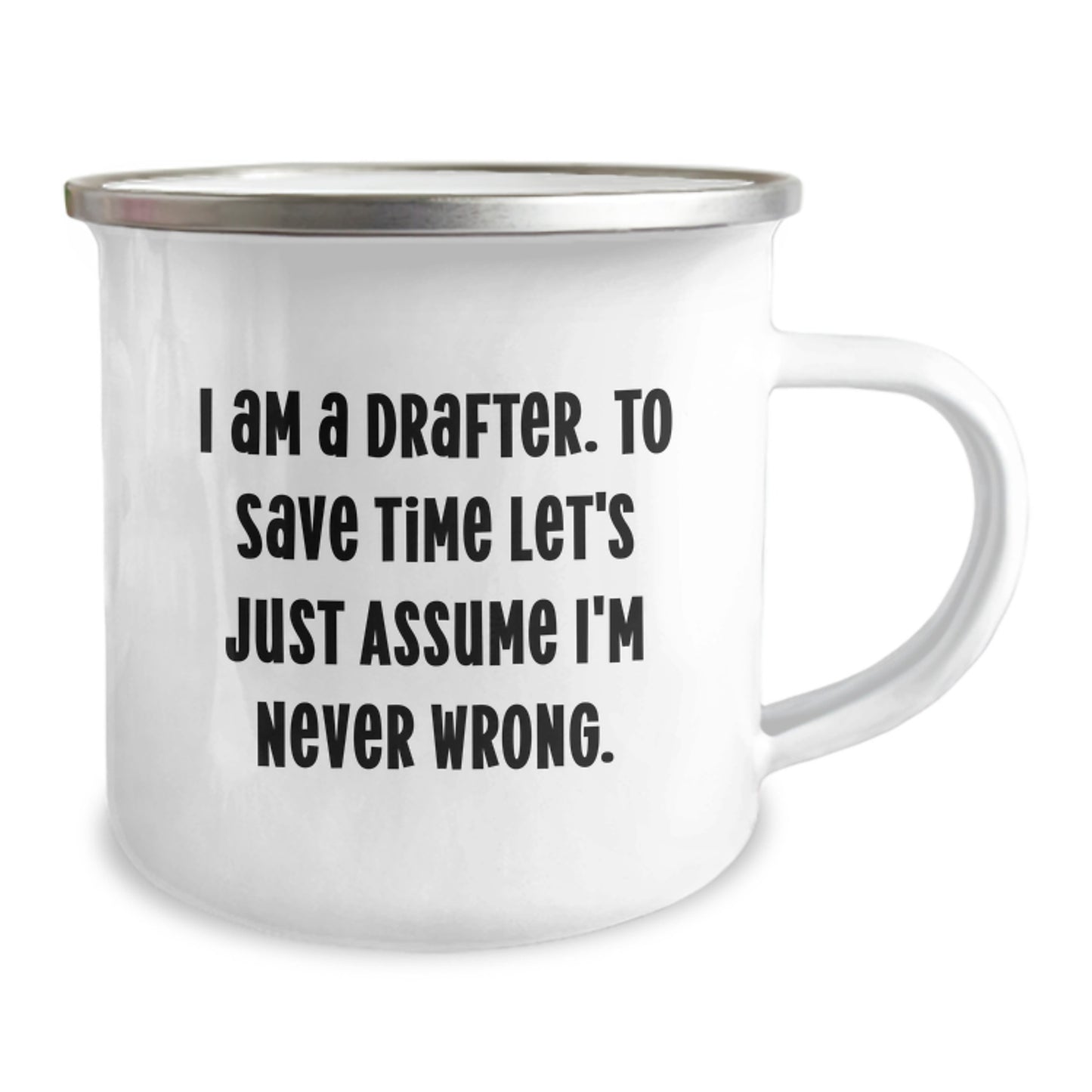 Funny Drafter Gifts for Birthdays, Camping Mug I Am A Drafter To Save Time Let's Just Assume I'm Never Wrong, Gifts from Friends or Family - Image 2