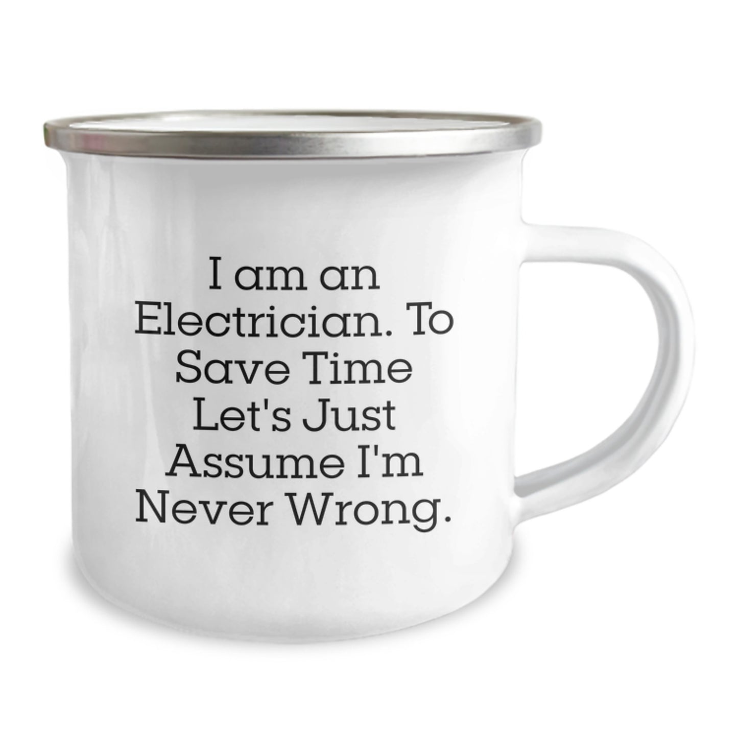 Funny Electrician Gifts for Men - Camping Mug for Graduation - 'I Am An Electrician. To Save Time Let's Just Assume I'm Never Wrong.' - Image 2