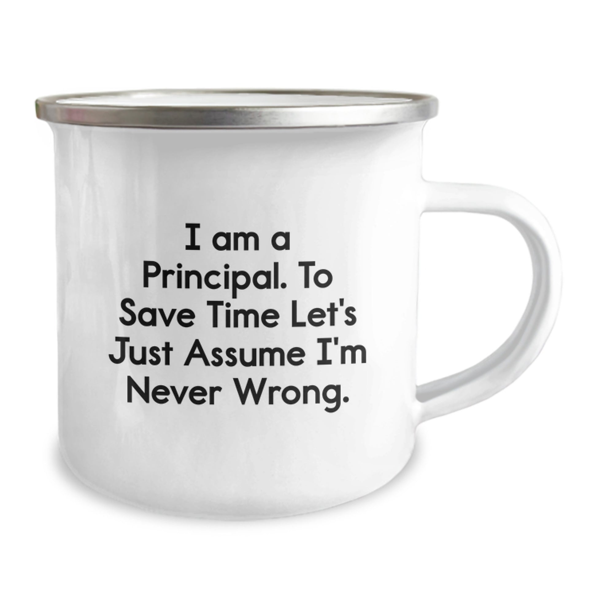 Funny Principal Gifts from Friends to Graduation Principal Camping Mug - 'I Am A Principal. To Save Time Let's Just Assume I'm Never Wrong.' - Image 2