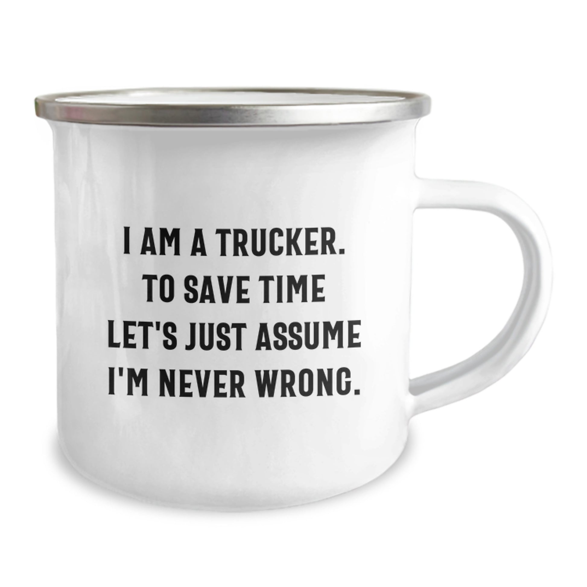 Funny Trucker Gifts from Friends, Unique Camping Mug for Men, 'I Am A Trucker. To Save Time Let's Just Assume I'm Never Wrong.' - Image 2
