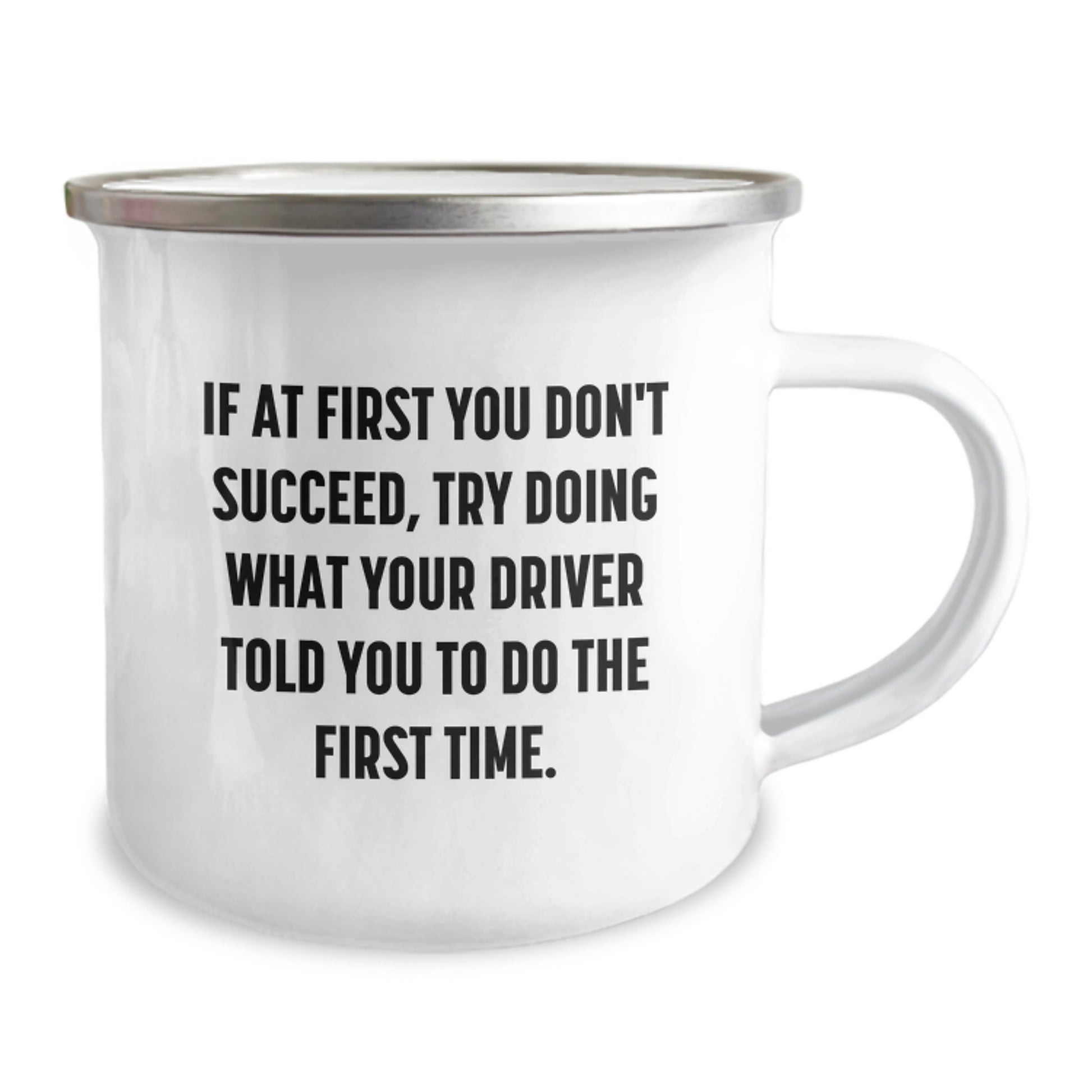 Funny Driver Gifts from Friends for Birthday - If At First You Don't Succeed, Try Doing What Your Driver Told You To Do The First Time. - 12 oz Stainless Steel Camping Mug - Image 2