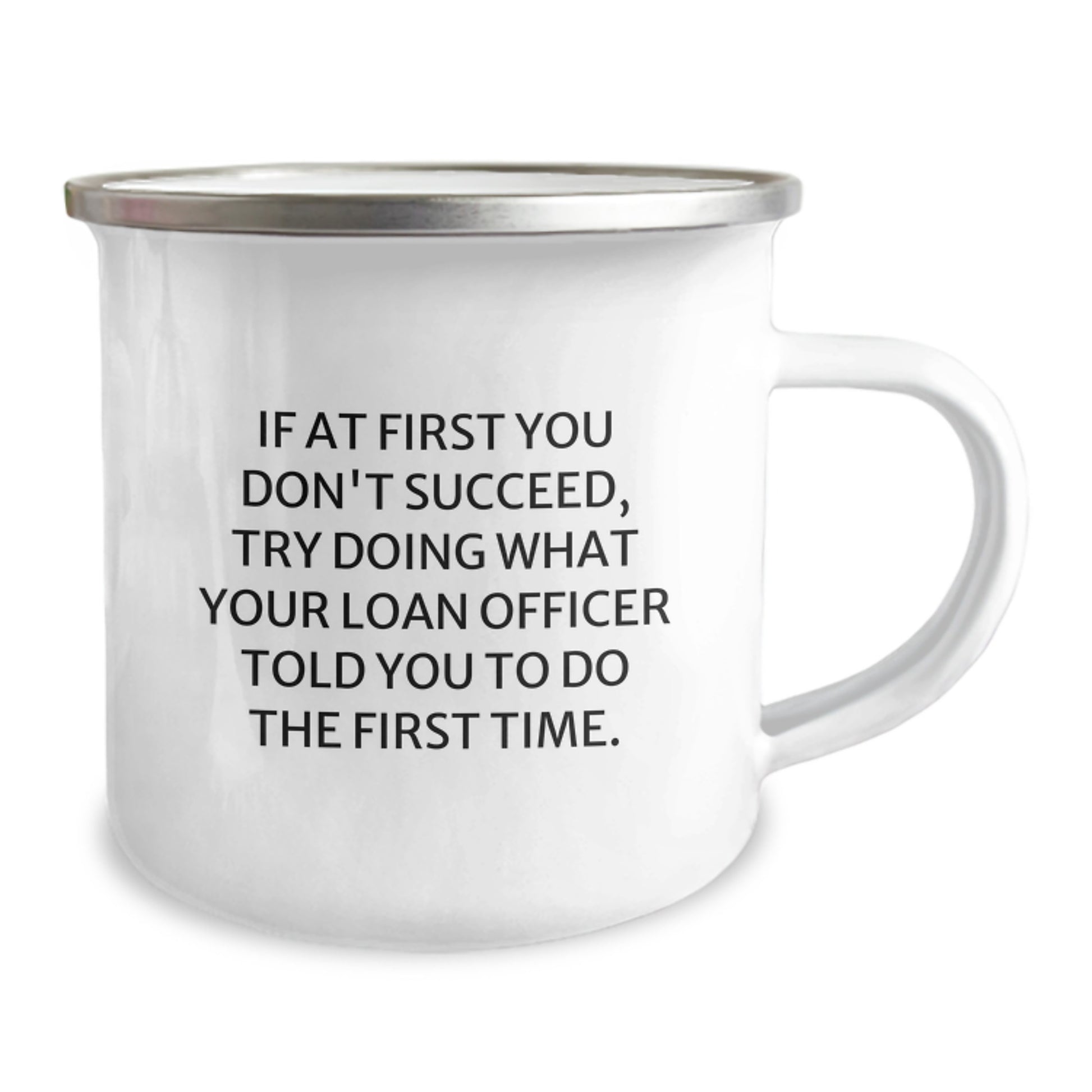 Funny Loan Officer Gifts, If At First You Don't Succeed, Try Doing What Your Loan Officer Told You To Do The First Time. - Loan Officer Camping Mug, Birthday Unique Gifts from Friends to Loan Officer - Image 2