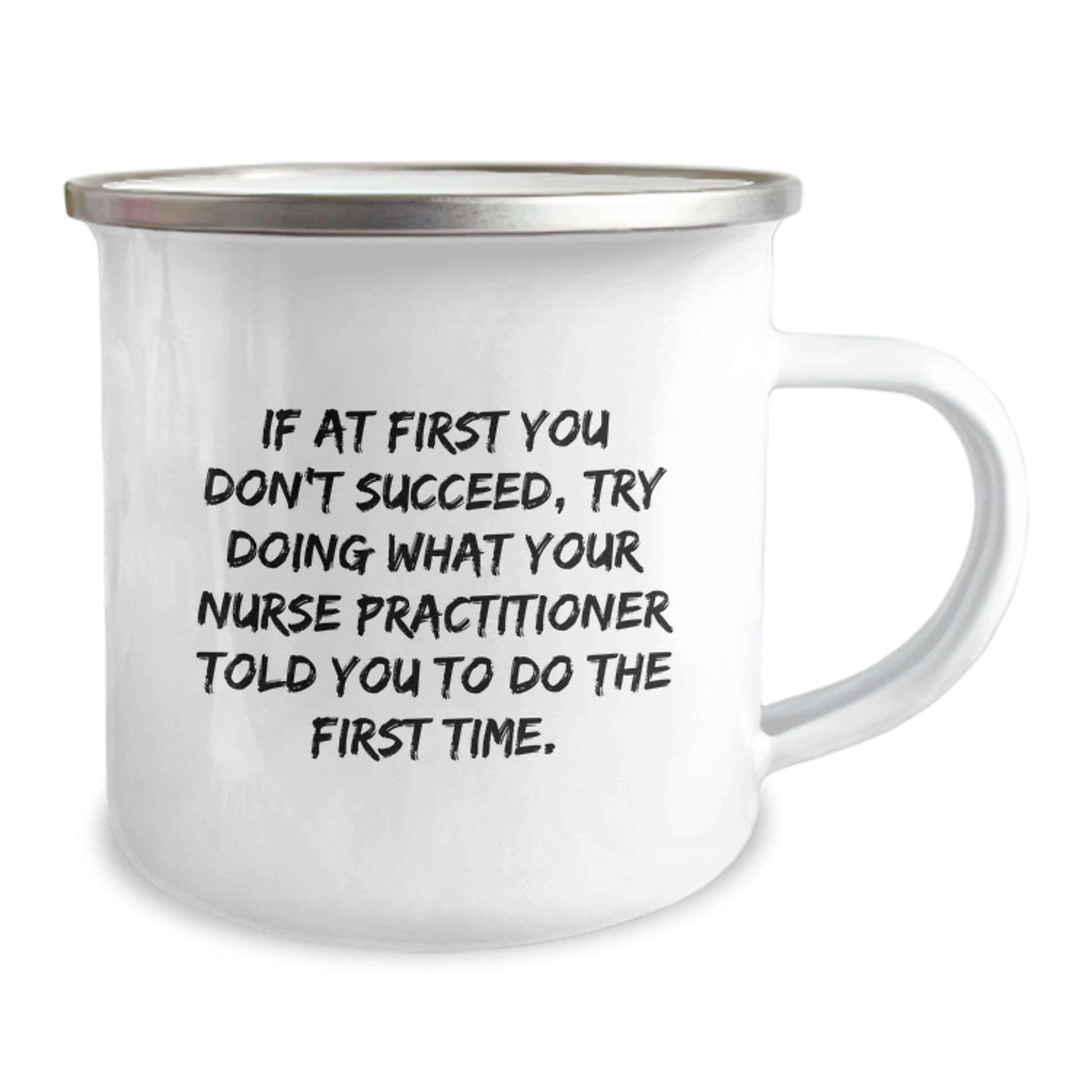 Nurse Practitioner Gifts from Friends for Birthday - If At First You Don't Succeed, Try Doing What Your Nurse Practitioner Told You To Do The First Time. Funny Camping Mug, 12 oz Stainless Steel - Image 2