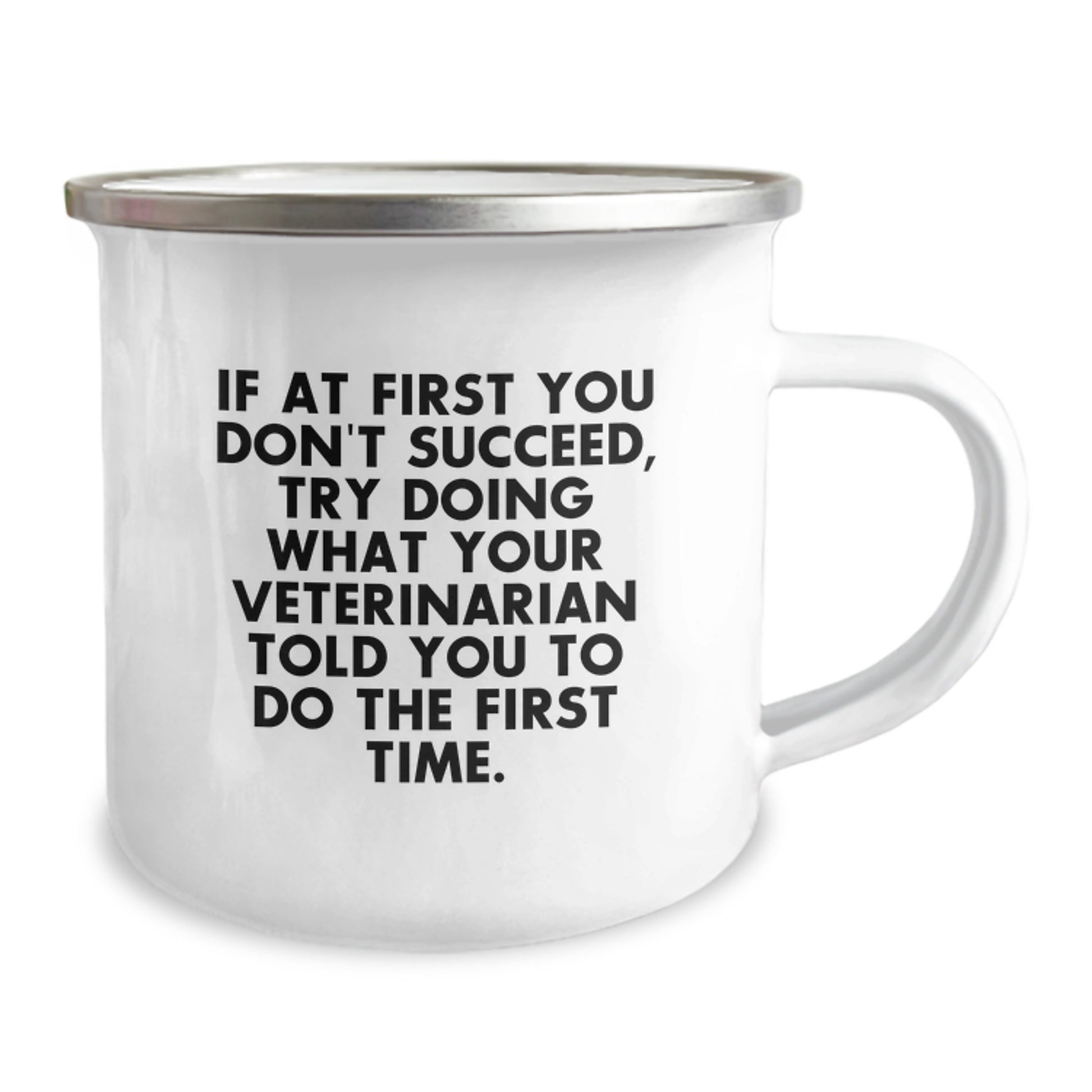 Funny Veterinarian Gifts from Friends to Birthday Men - If At First You Don't Succeed, Try Doing What Your Veterinarian Told You To Do The First Time. - Camping Mug - Image 2