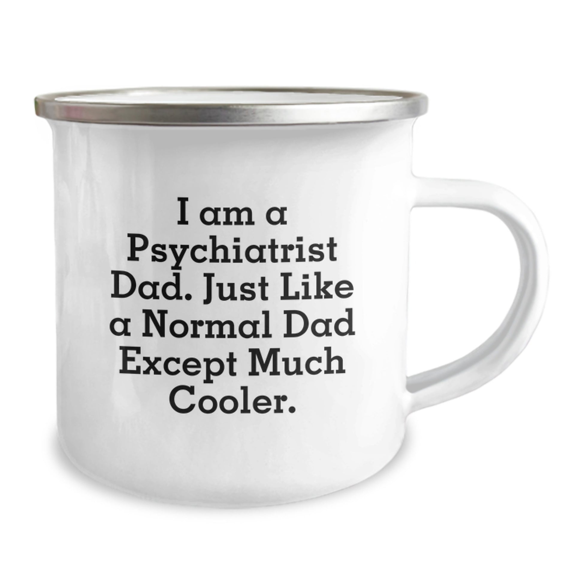 Funny Psychiatrist Dad Gifts, I Am A Psychiatrist Dad. Just Like A Normal Dad Except Much Cooler., Birthday Unique Gifts for Men, Camping Mug from Family - Image 2