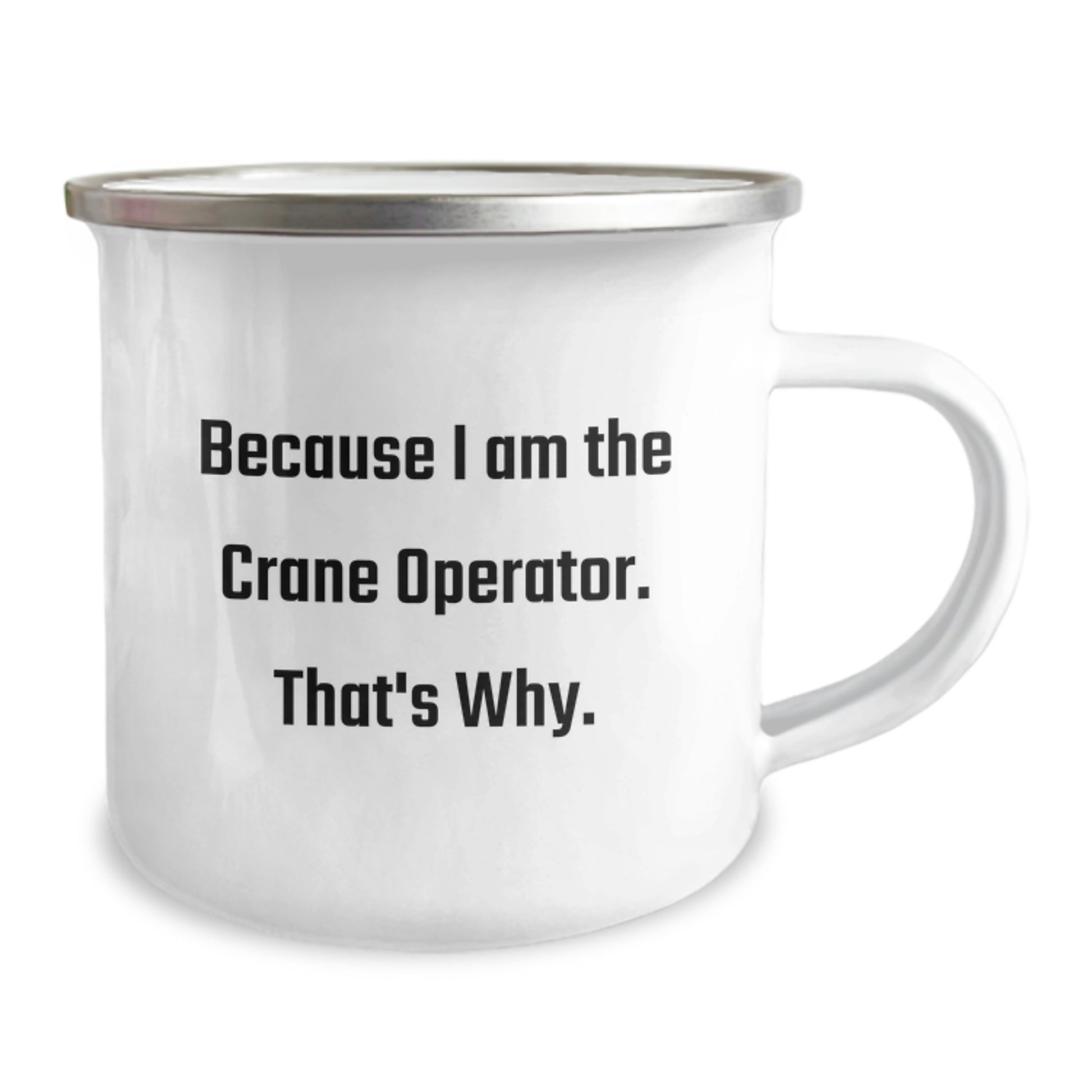 Funny Crane Operator Gifts, Because I Am The Crane Operator. That's Why. - Birthday Unique Gifts for Men, Unique Camping Mug from Friends, Family, or Coworkers - Image 2