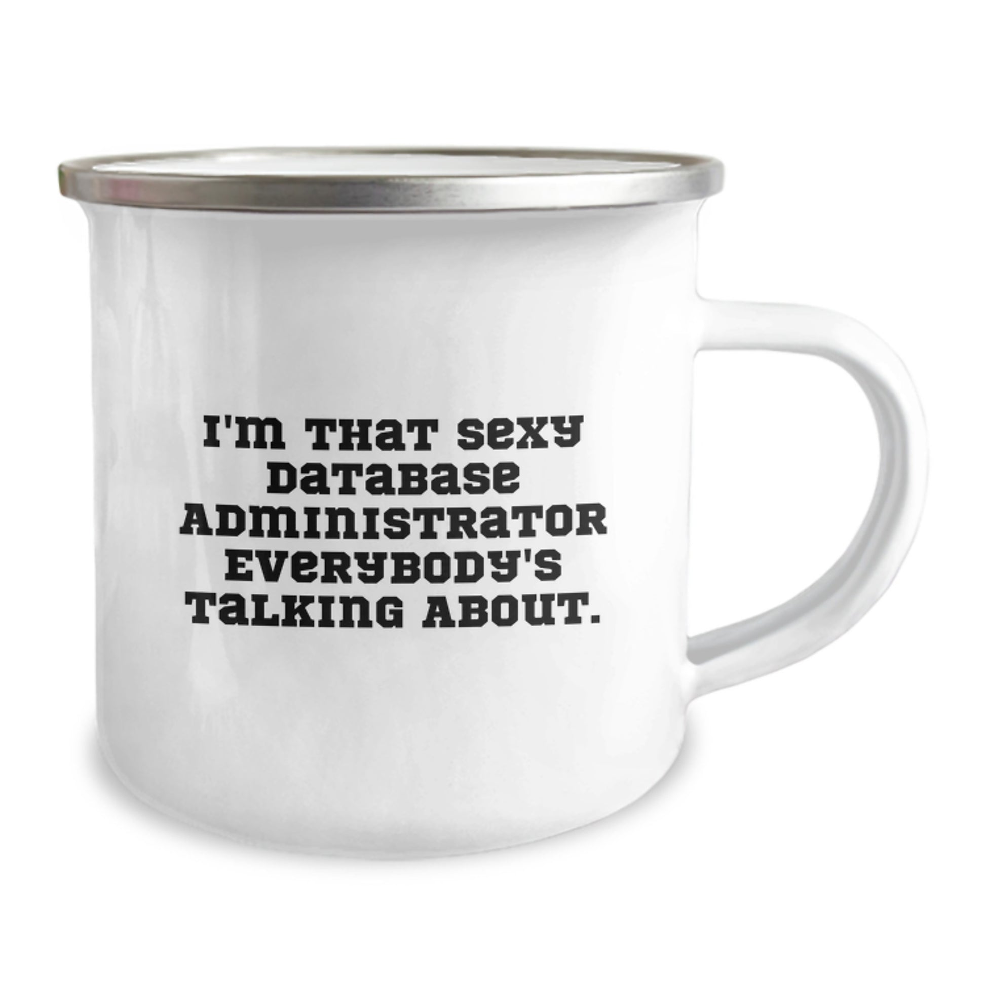 Funny Gifts from Friends for Database Administrator, I'm That Sexy Database Administrator Everybody's Talking About. Birthday Unique Camping Mug for Men, Gifts for Database Administrators - Image 2
