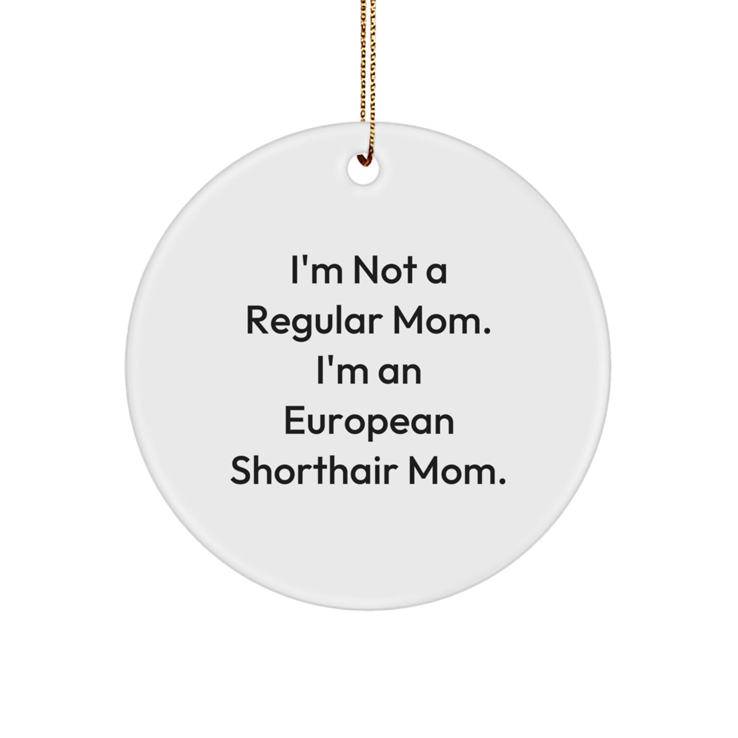 European Shorthair Cat Gifts, Funny Quote Mom, Circle Ornament for Christmas, Gifts from Family, European Shorthair Cat Mom Unique Circle Ornament, Durable MDF, High-Gloss Finish - Image 1