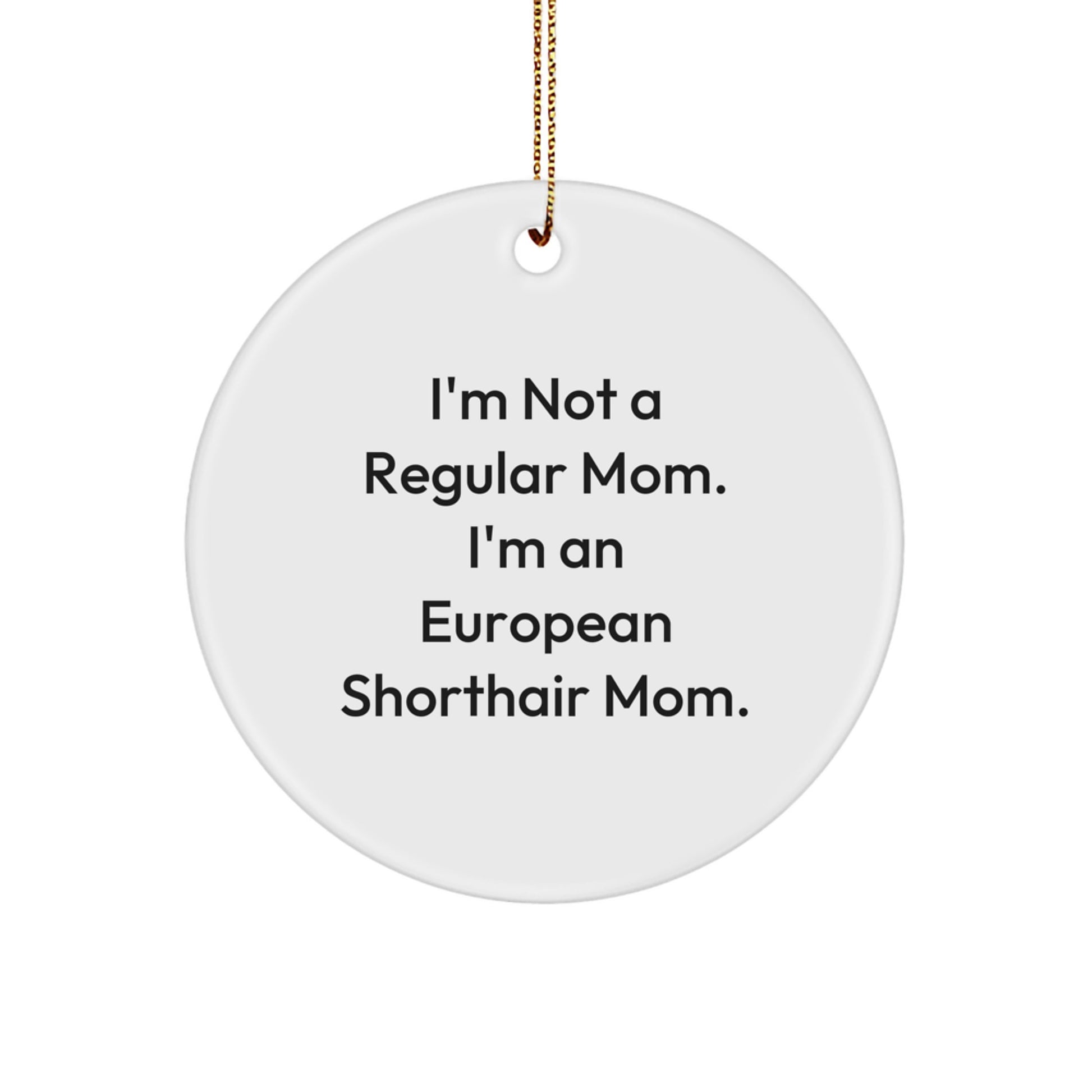 European Shorthair Cat Gifts, Funny Quote Mom, Circle Ornament for Christmas, Gifts from Family, European Shorthair Cat Mom Unique Circle Ornament, Durable MDF, High-Gloss Finish - Image 1
