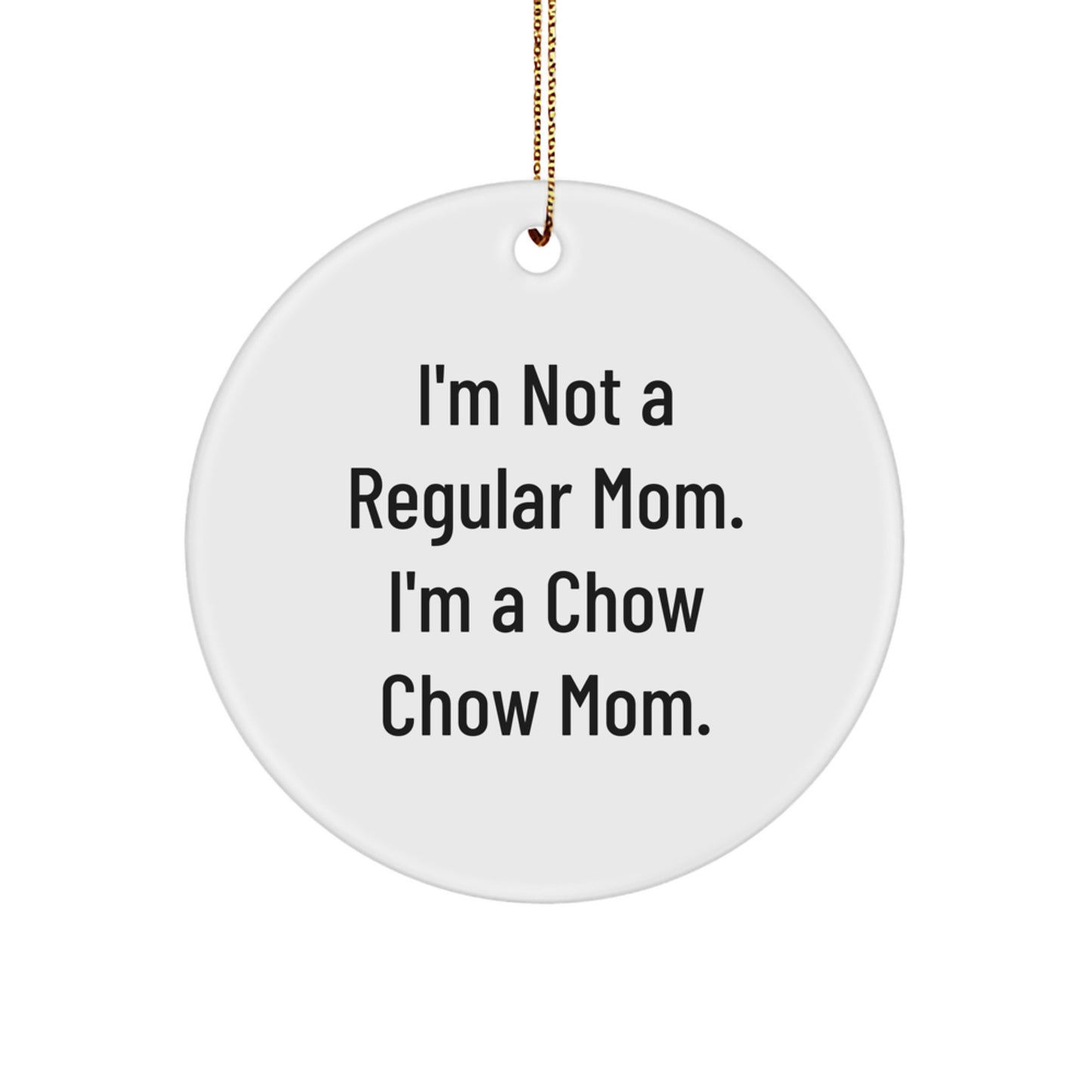 Chow Chow Dog Mom's Funny Gift, 'I'm Not a Regular Mom, I'm a Chow Chow Mom' Circle Ornament, Christmas Unique Gifts from Family to Friends - Image 1