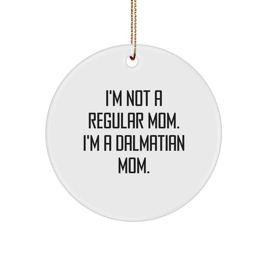 Dalmatian Dog Mom's Funny Christmas Unique Gift, 'I'm Not A Regular Mom. I'm A Dalmatian Mom.' Circle Ornament, Gifts from Mom to Dalmatian Dog, Unique Christmas Unique Gifts - Image 1