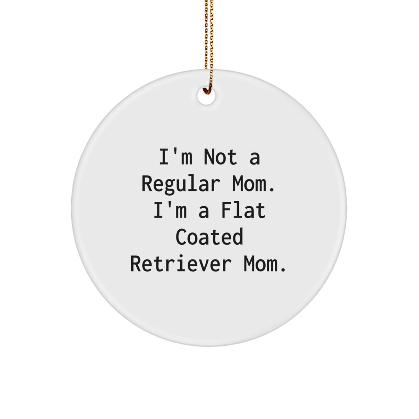 Flat Coated Retriever Dog Gifts, Funny Quote for Dog Moms, Circle Ornament for Christmas, Gifts from Mom to Flat Coated Retriever Dog, Unique Circle Ornament for Dog Lovers - Image 1