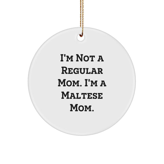 Maltese Mom Circle Ornament Gifts from Friends for Christmas - 'I'm Not A Regular Mom. I'm A Maltese Mom.' - Image 1