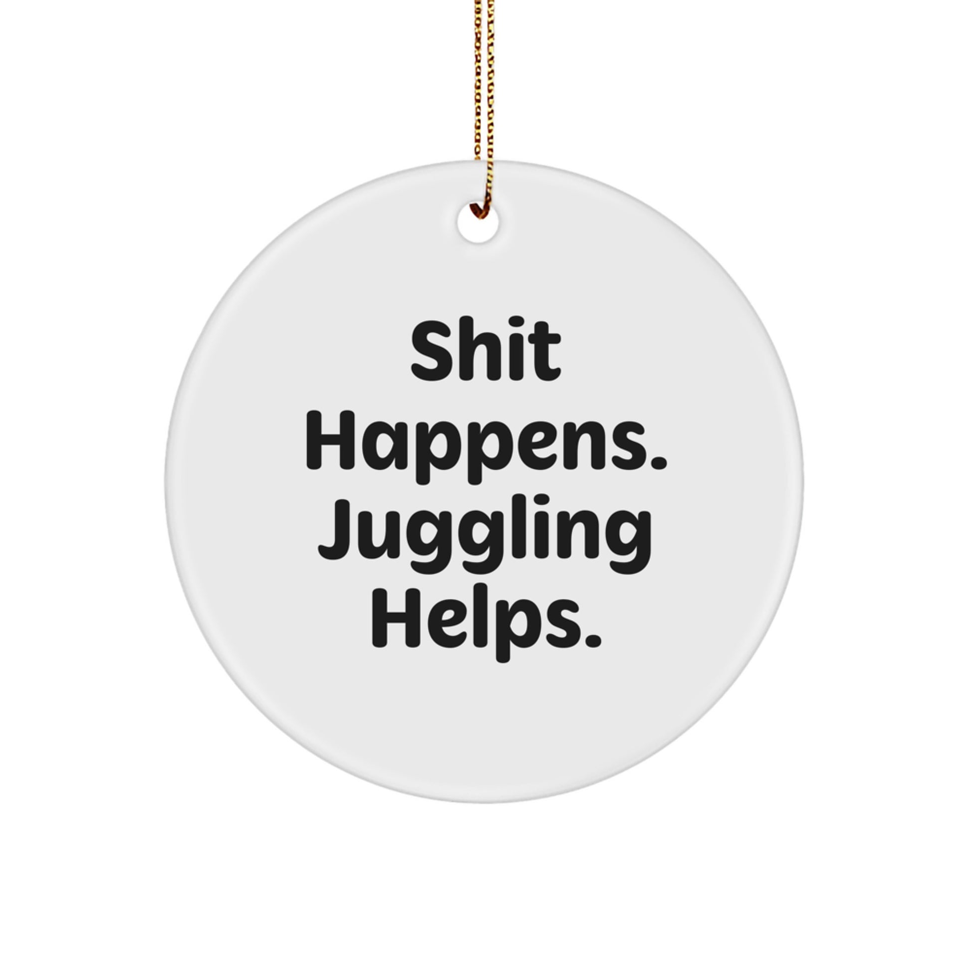 Funny Juggling Gifts for Men, Women, Friends, and Family, 'Shit Happens. Juggling Helps.' Circle Ornament, White, for Christmas - Image 1